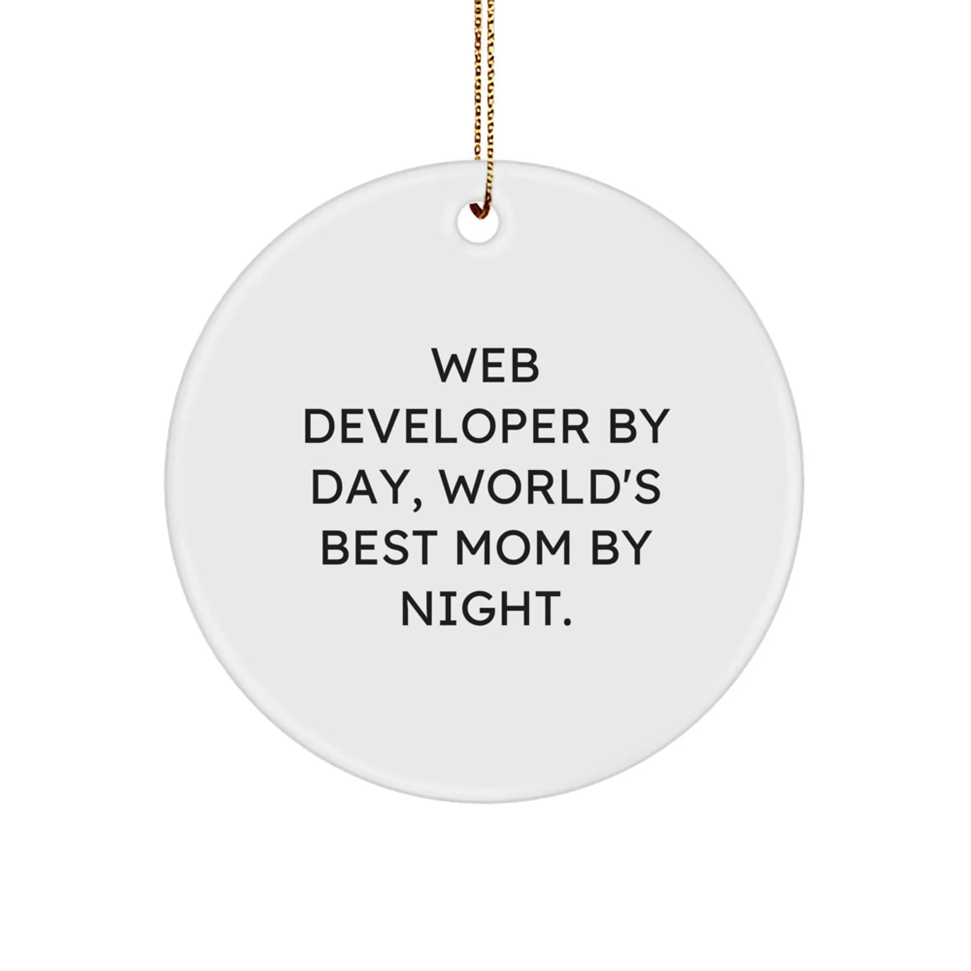 Funny Web Developer Gifts from Mom - Unique Web Developer Circle Ornament - Web Developer By Day, World's Best Mom By Night. Christmas Decorations