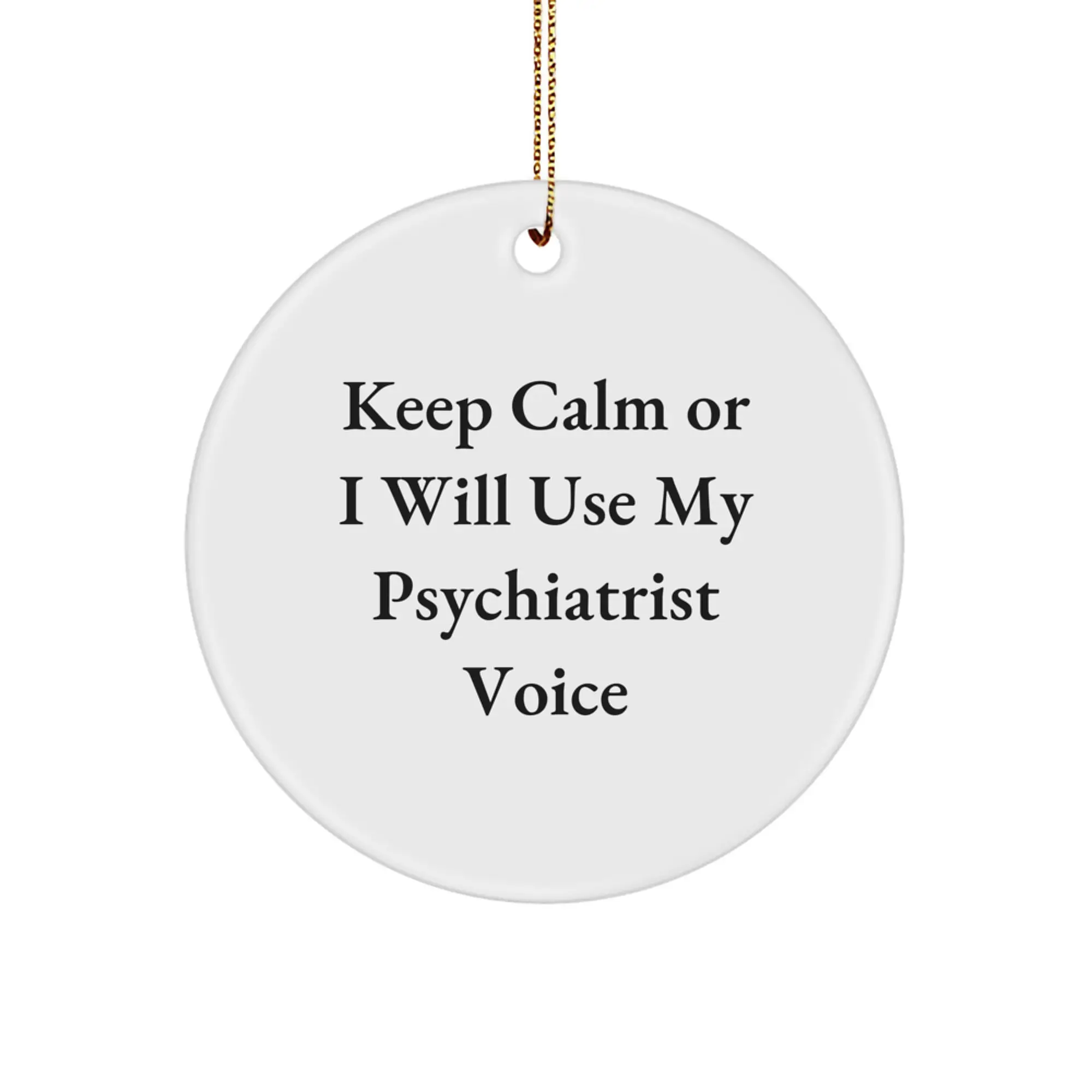 Funny Psychiatrist Christmas Circle Ornament Gifts from Friends for Family Members - Keep Calm Or I Will Use My Psychiatrist Voice - Image 1
