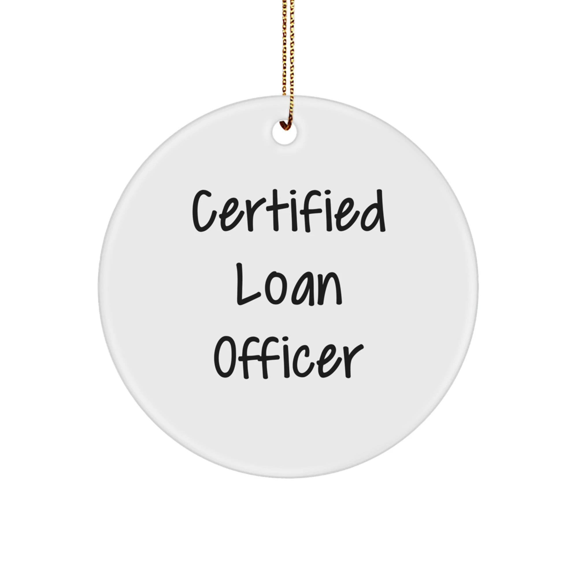 Funny Loan Officer Gifts from Friends for Christmas Unique Gifts - Certified Loan Officer Circle Ornament, White