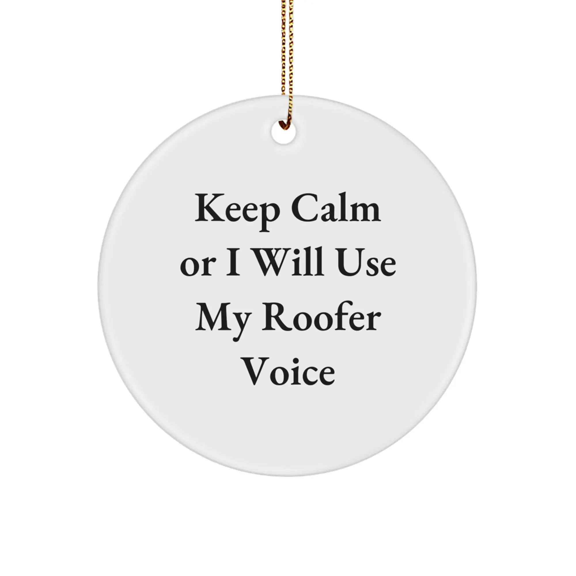 Funny Roofer Gifts from Men - Keep Calm Or I Will Use My Roofer Voice - Circle Ornament for Christmas Unique Gifts for Roofer Friends - Image 1