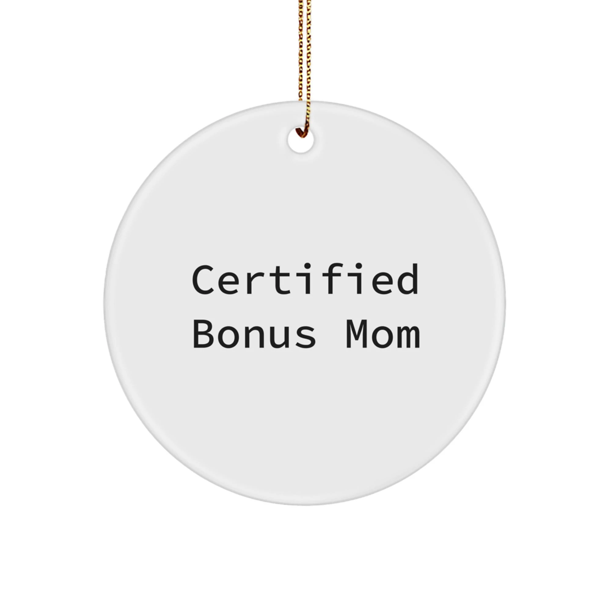 Certified Bonus Mom Funny Quote Christmas Unique Gift Ideas for Bonus Mom Circle Ornament, Gifts from Family, Friends, or Coworkers