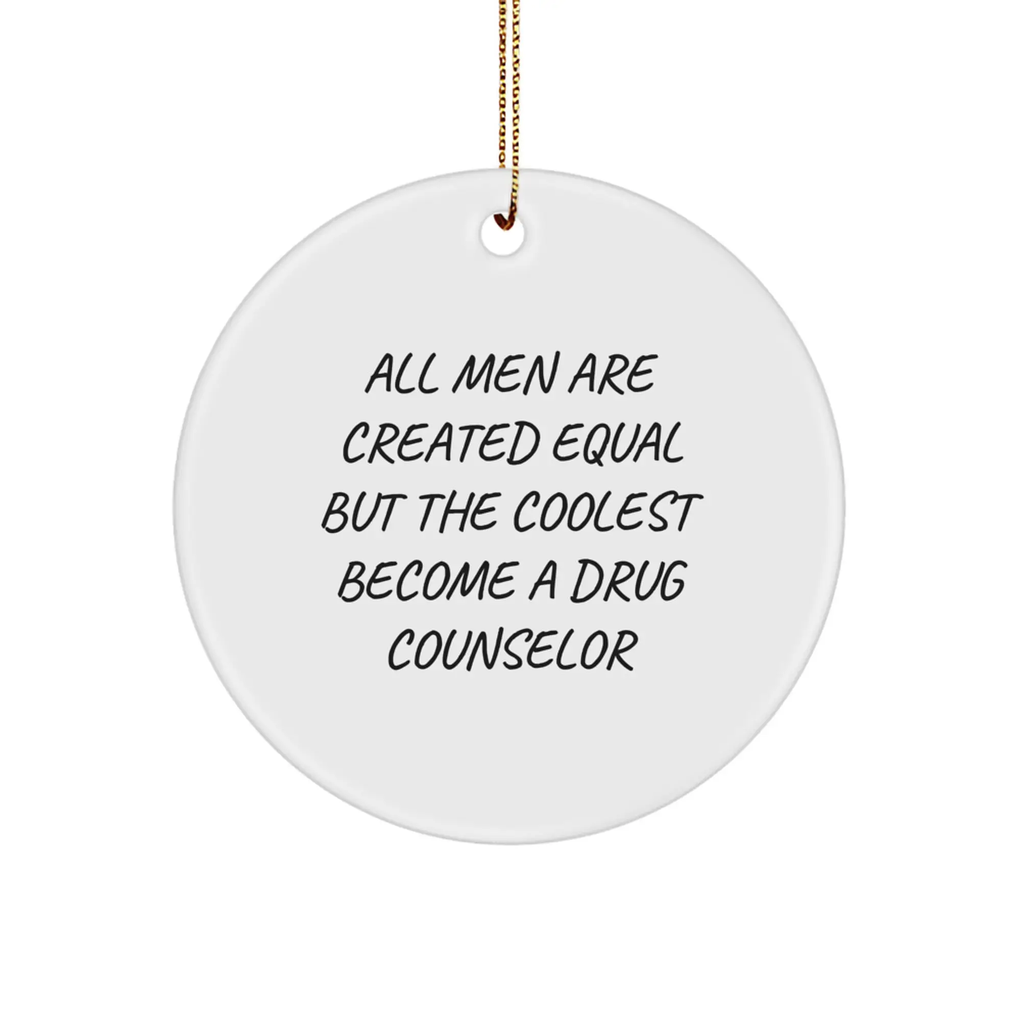 Funny Drug Counselor Gifts from Men, Christmas Unique Gifts for Drug Counselor, All Men Are Created Equal But The Coolest Become A Drug Counselor Circle Ornament - Image 1