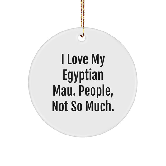 Egyptian Mau Cat Lovers Gifts, Funny Quote Circle Ornament, Durable MDF, High-Gloss Finish, Perfect for Christmas, Gifts from Men to Women, Egyptian Mau Cat Enthusiasts - Image 1