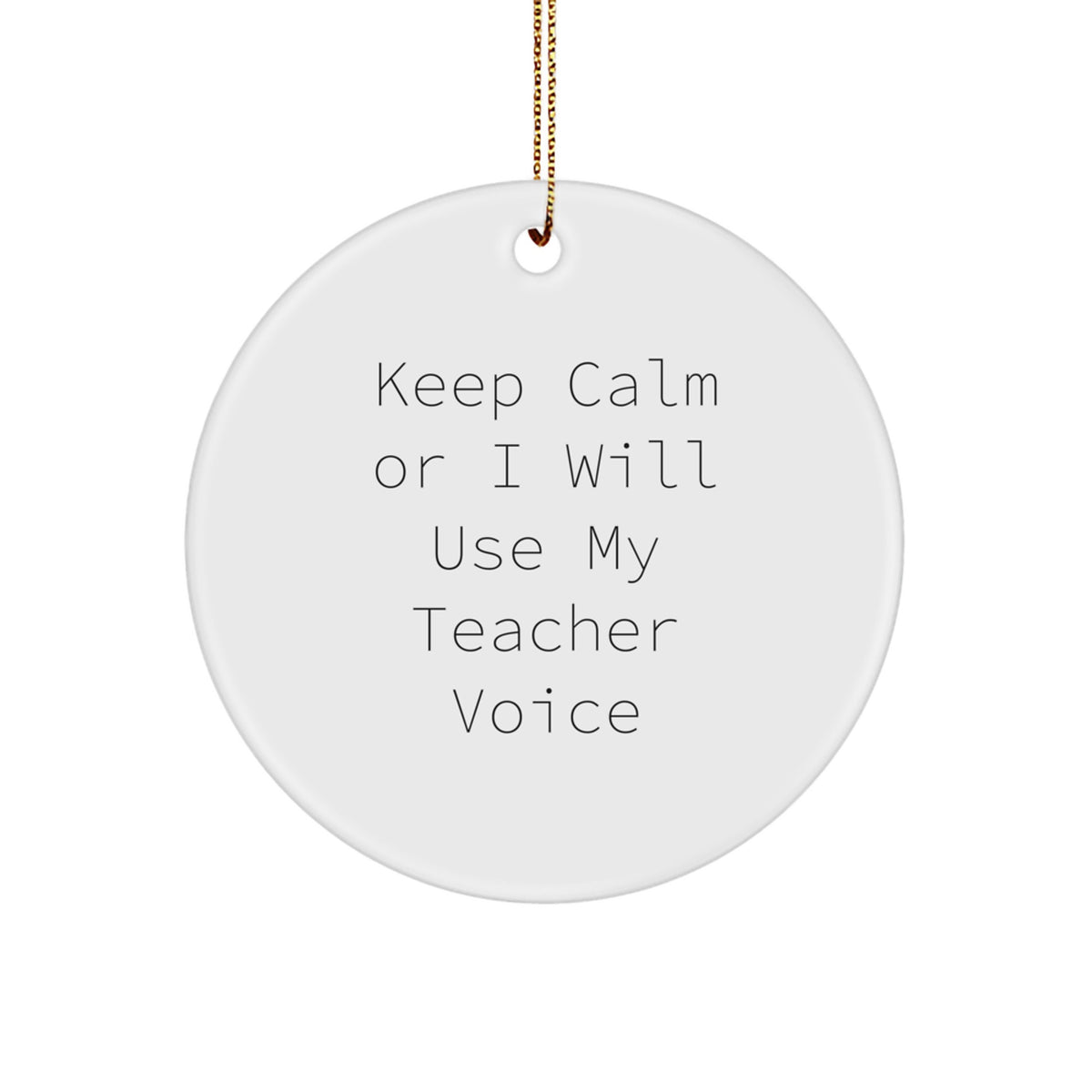 Circle Ornament Gift for Coworkers - Keep Calm Or I Will Use My Teacher - Image 1