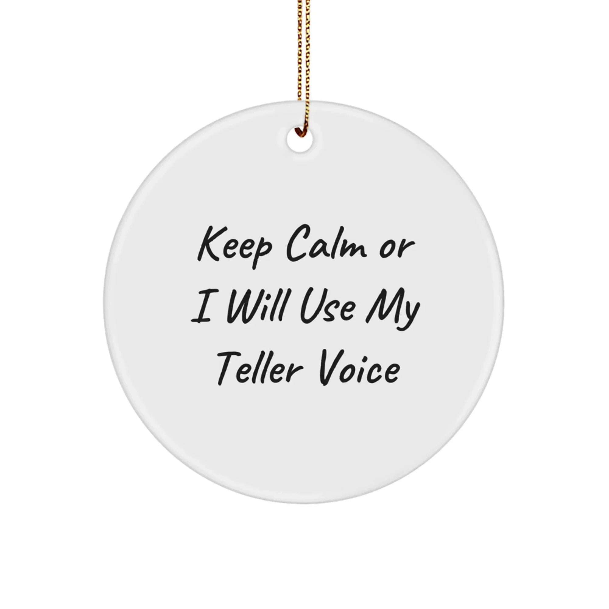 Funny Teller Gifts from Men to Friends, Keep Calm Or I Will Use My Teller Voice, Circle Ornament, Christmas Unique Gifts