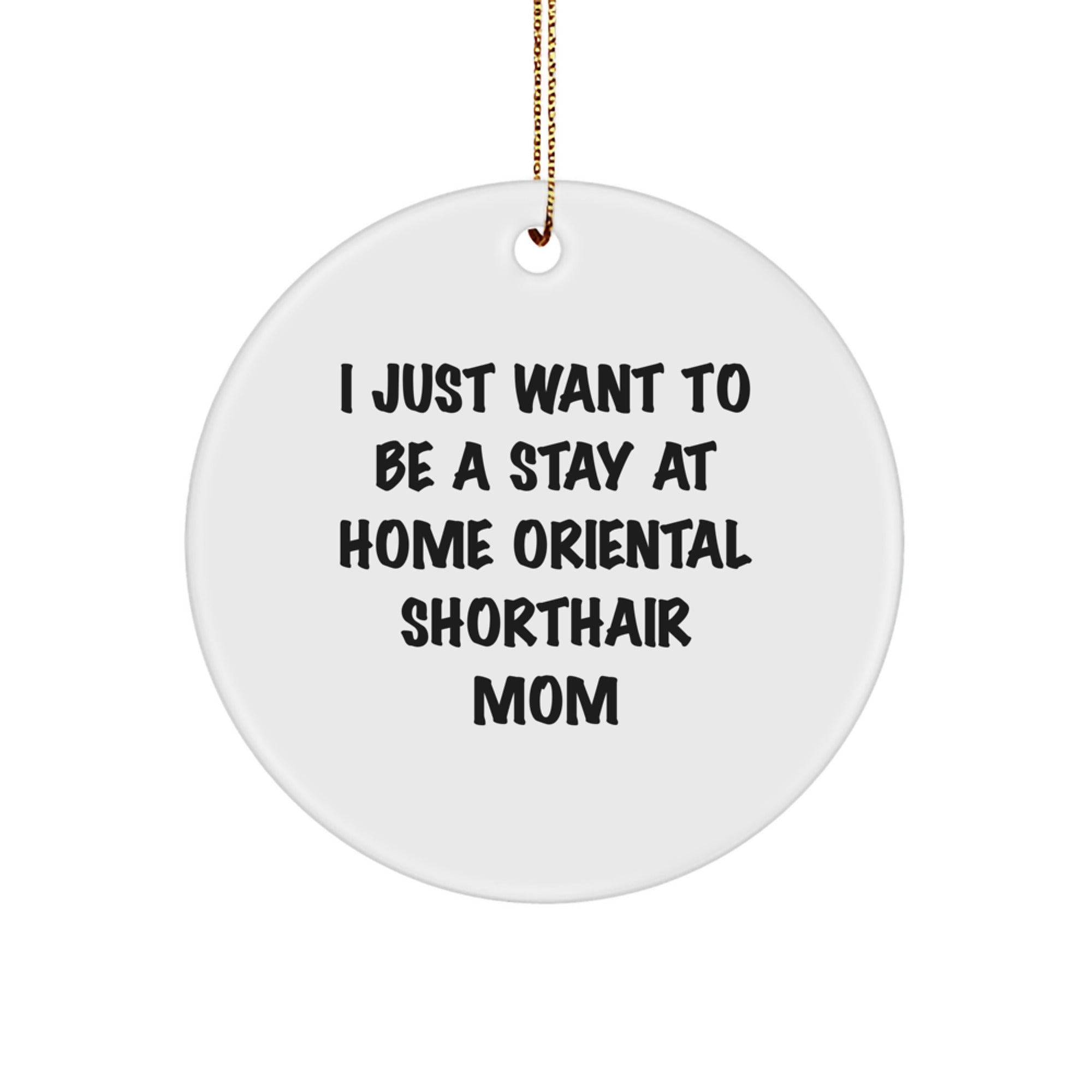 Oriental Shorthair Cat Mom Funny Christmas Circle Ornament Gifts from Mom to Oriental Shorthair Cat Lover, Funny Stay at Home Mom - Image 1