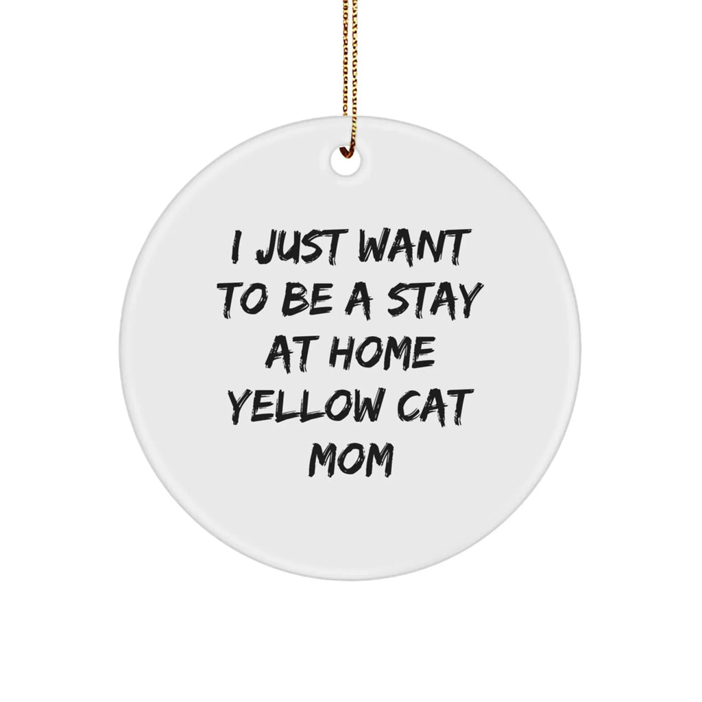 Funny Yellow Cat Mom Christmas Ornaments - I just Want to Be A Stay At Home Yellow Cat Mom