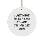 Funny Yellow Cat Mom Christmas Ornaments - I just Want to Be A Stay At Home Yellow Cat Mom