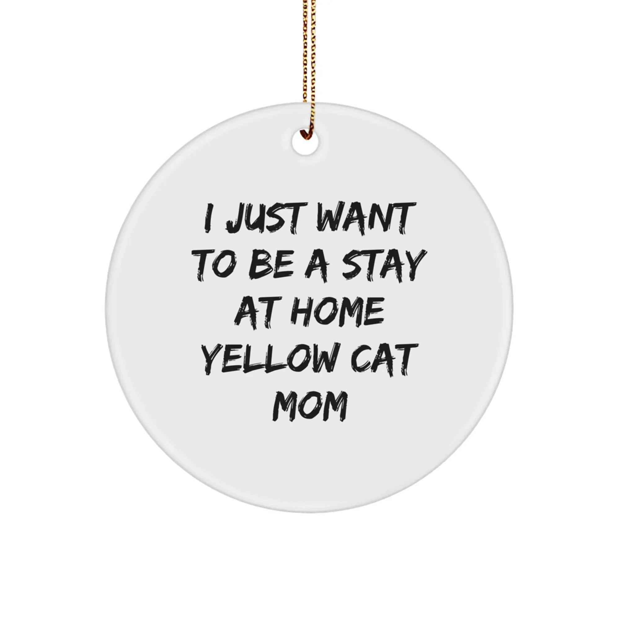 Funny Yellow Cat Mom Christmas Ornaments - I just Want to Be A Stay At Home Yellow Cat Mom