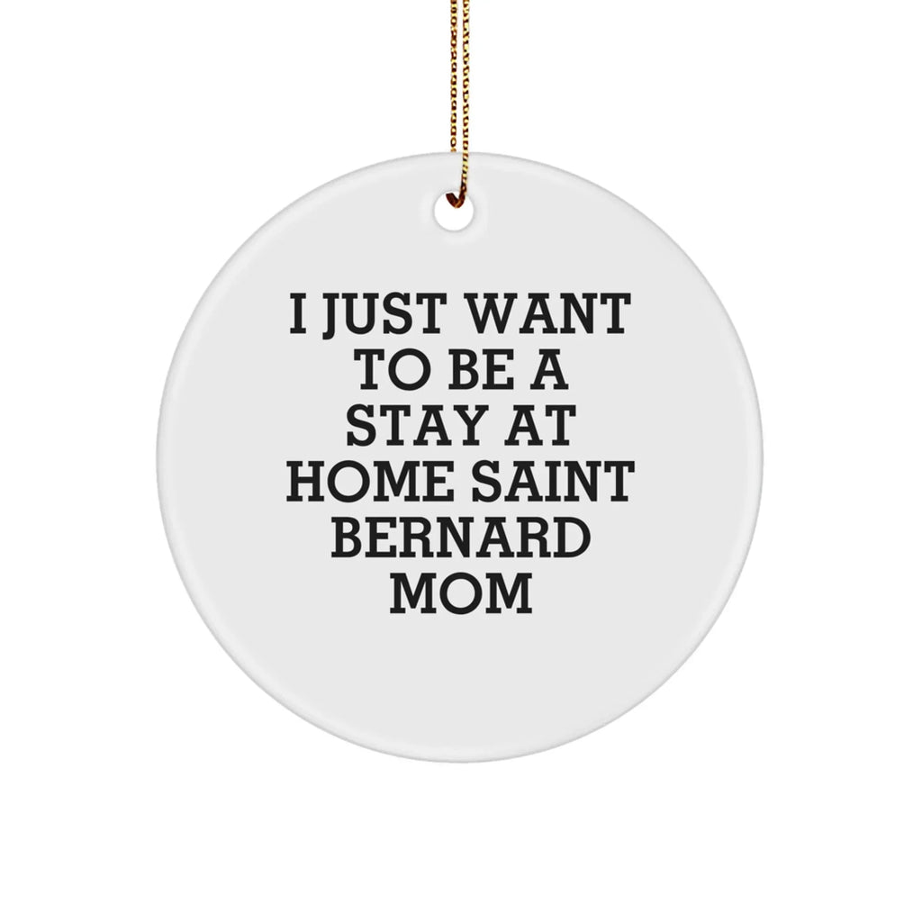 Funny Saint Bernard Dog Mom Christmas Ornaments - 'I Just Want To Be A Stay At Home Mom'
