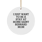 Funny Saint Bernard Dog Mom Christmas Ornaments - 'I Just Want To Be A Stay At Home Mom'