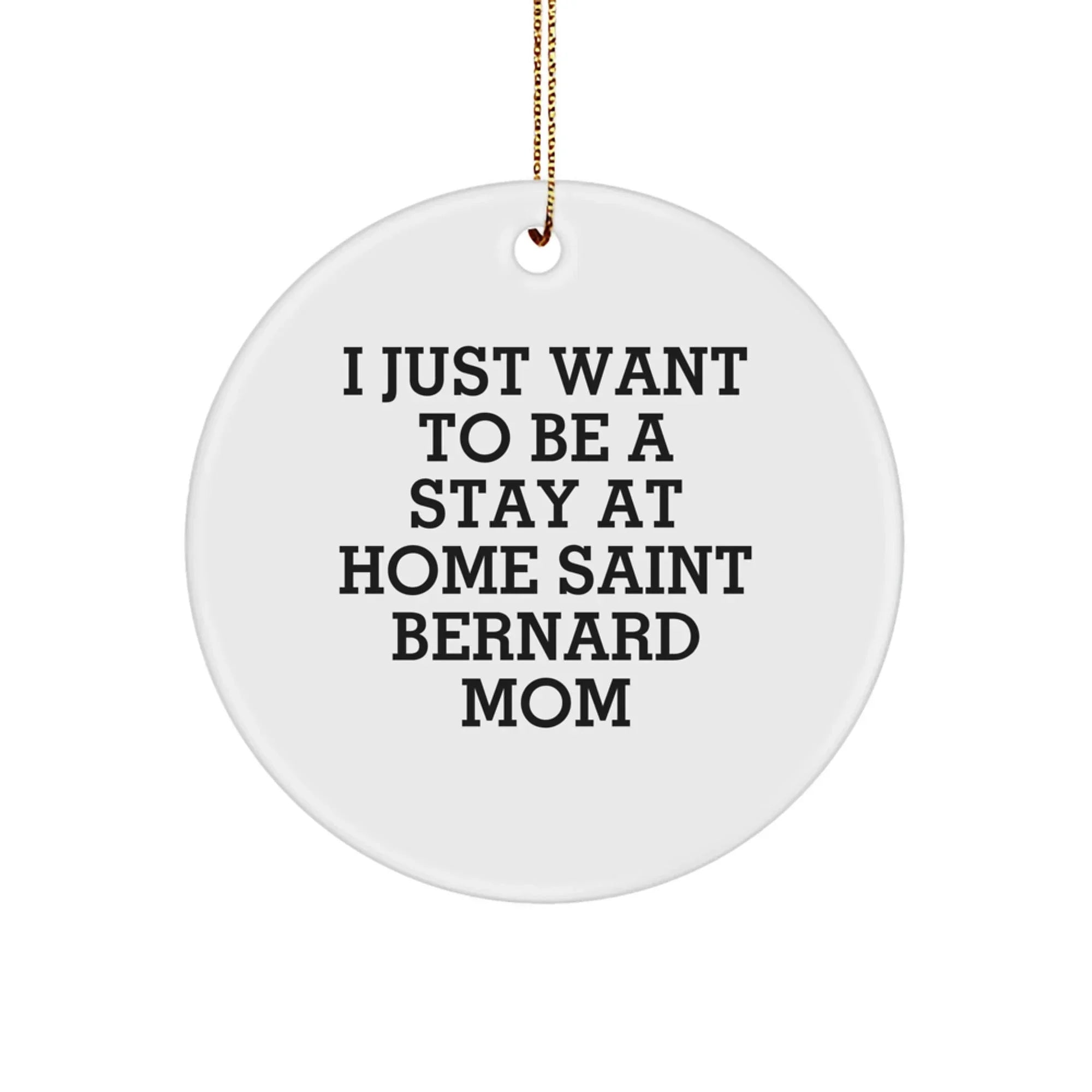 Funny Saint Bernard Dog Mom Christmas Ornaments - 'I Just Want To Be A Stay At Home Mom'