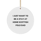 Scottish Fold Cat Dad's Funny Gift, 'I Just Want To Be A Stay At Home Scottish Fold Dad' Circle Ornament, Christmas Unique Gifts from Family to Scottish Fold Cat Lovers