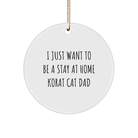 Korat Cat Dad's Delight, Funny Circle Ornament Gifts from Friends, Gifts for Korat Cat Lovers, 'I Just Want To Be A Stay At Home Korat Cat Dad' Christmas Unique Gifts - Image 1