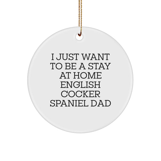 English Cocker Spaniel Dad Gifts, 'I Just Want To Be A Stay At Home English Cocker Spaniel Dad', Circle Ornament, Christmas Unique Gifts from Men to Family - Image 1