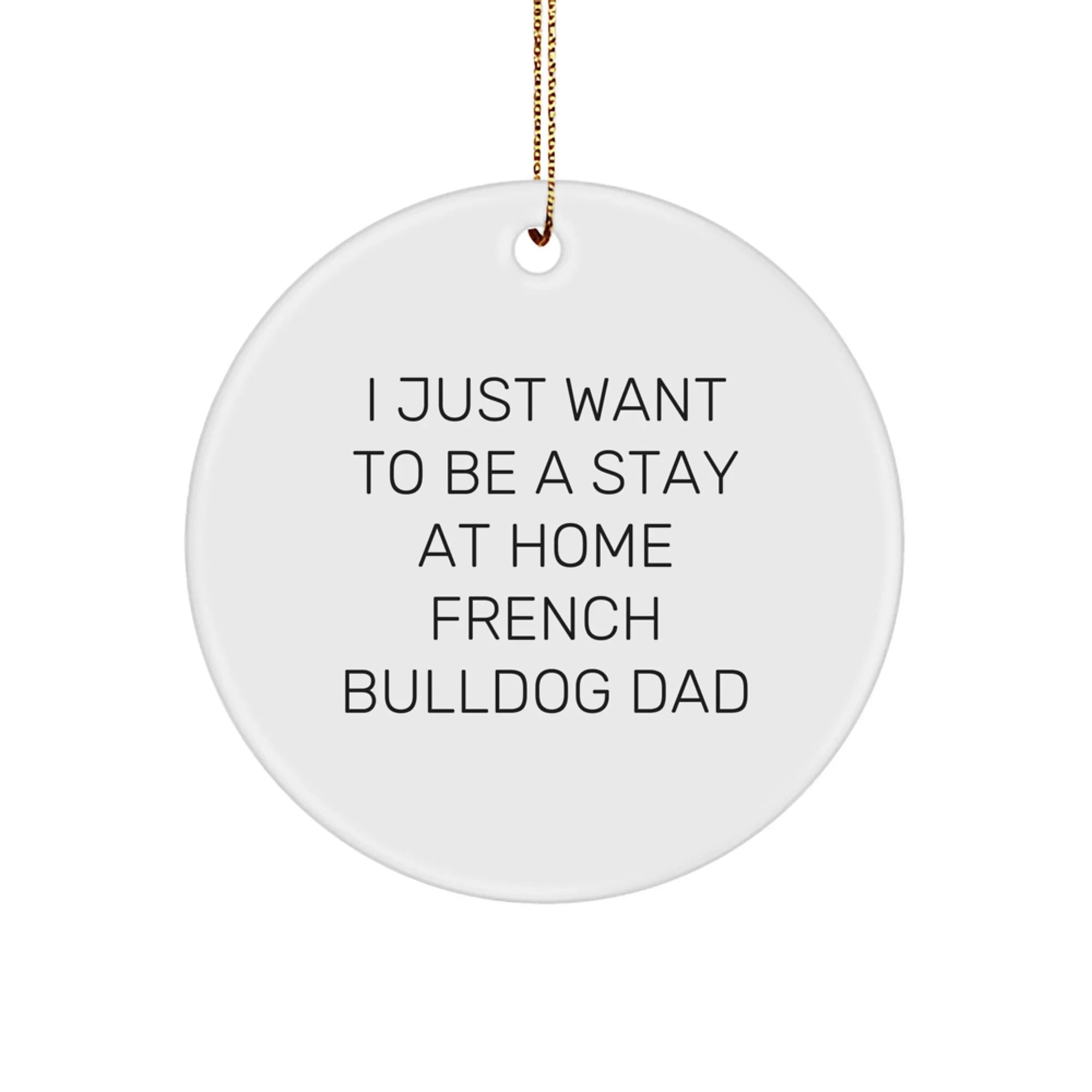 French Bulldog Dad Circle Ornament, Funny Quote Gifts for Men, Unique Christmas Unique Gifts from Friends, Gifts for French Bulldog Lovers