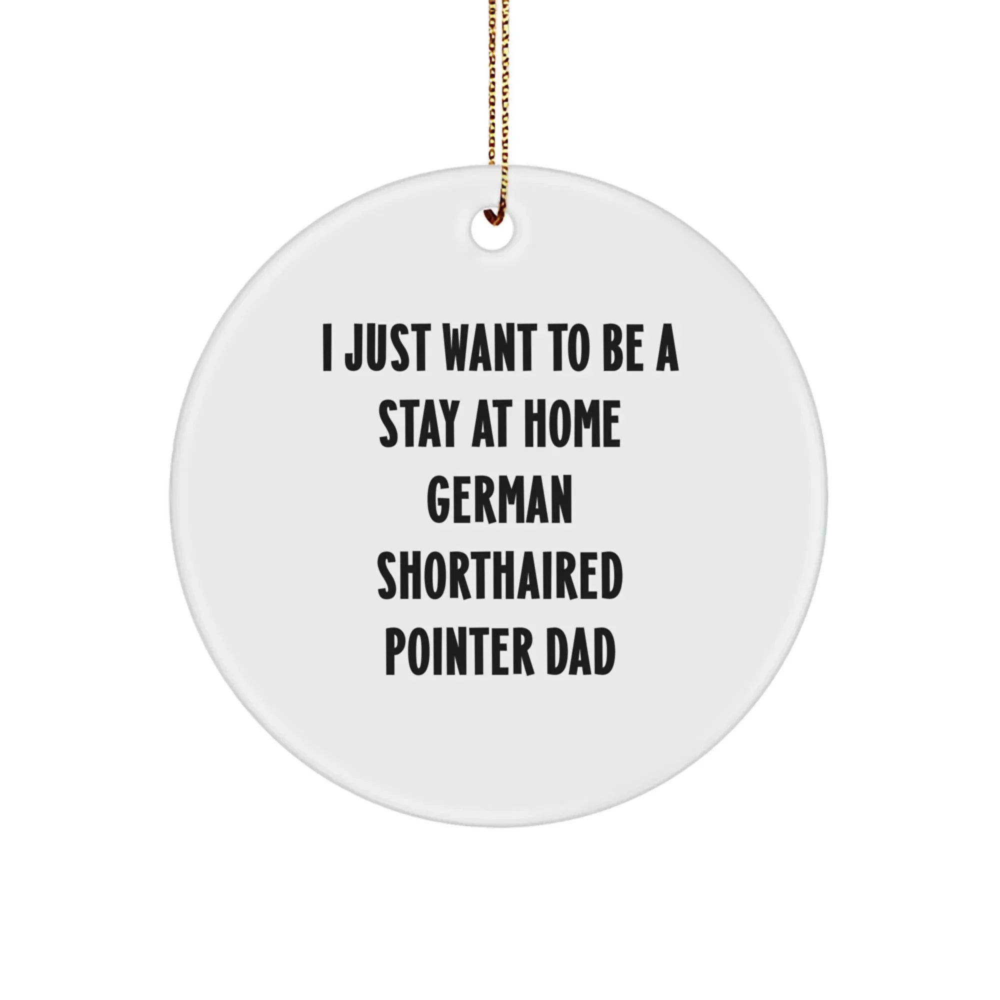 Christmas Unique Gifts for German Shorthaired Pointer Dog Lovers, Funny Dad Quotes Circle Ornament - Circle Ornament Gifts from Men to Family