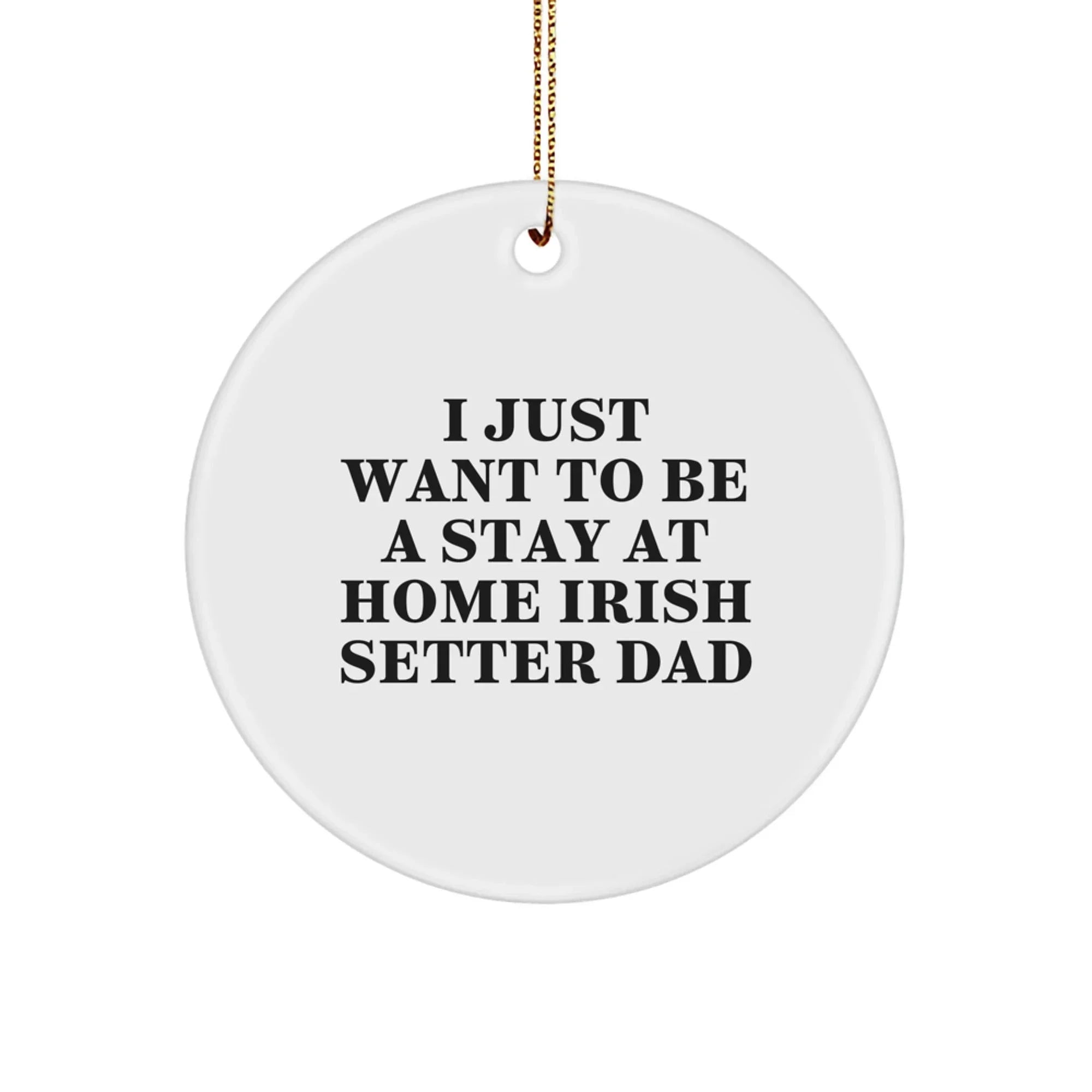 Irish Setter Dad Gifts, Funny Circle Ornament, White, Christmas Unique Gifts, Gifts from Men, Gifts for Irish Setter Dog Owners