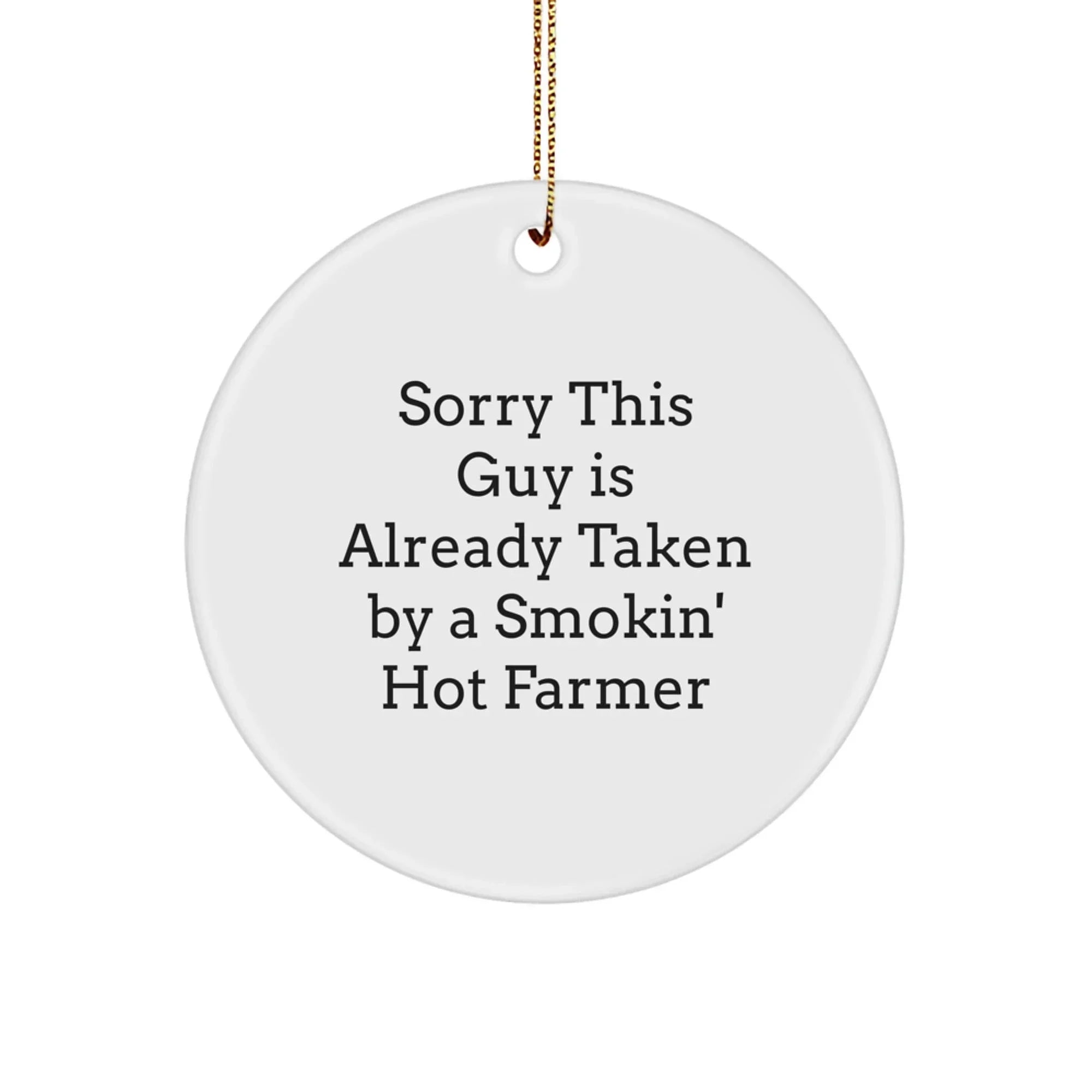 Funny Farmer Gifts for Men - Sorry This Guy Is Already Taken By A Smokin' Hot Farmer Christmas Circle Ornament Gifts from Friends