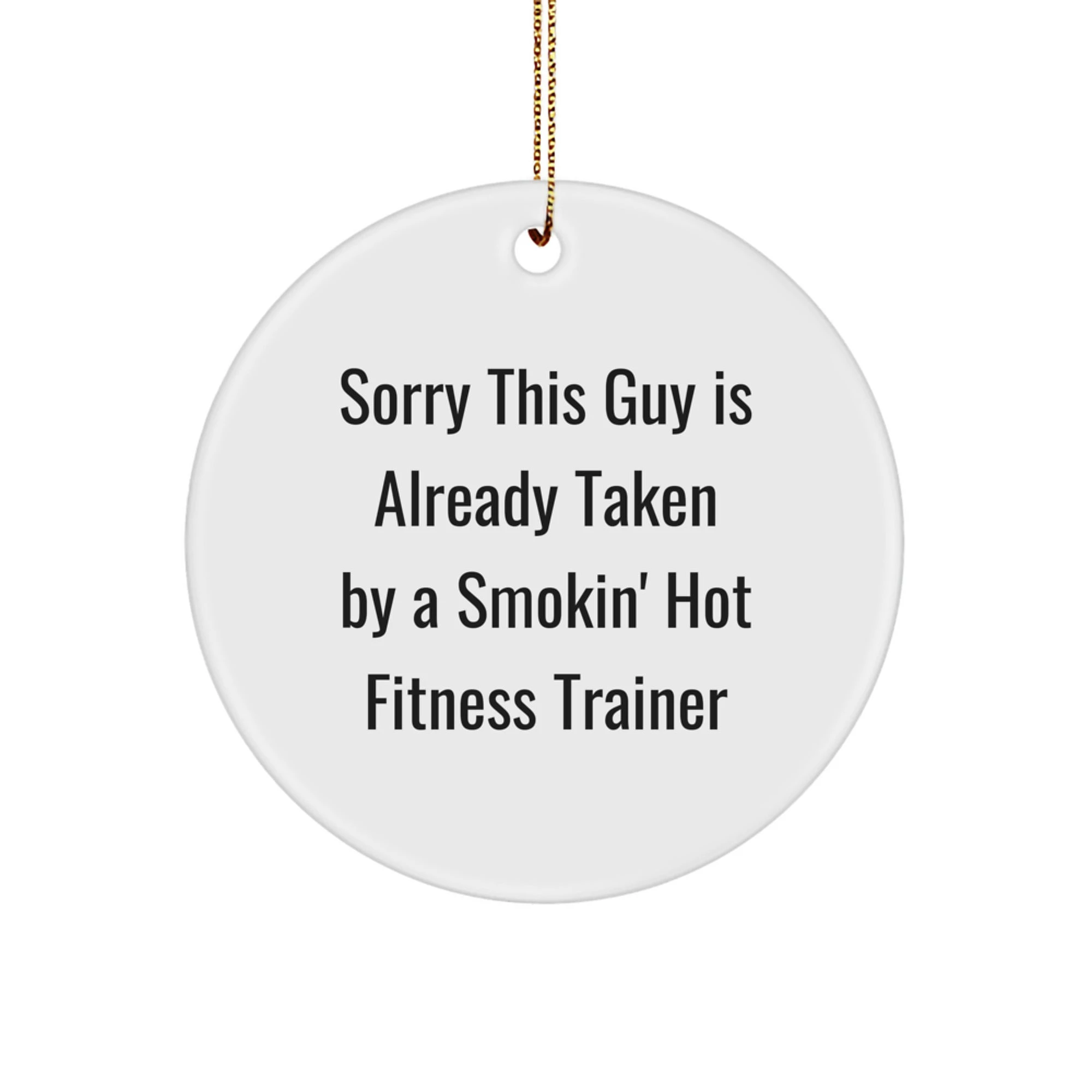 Funny Fitness Trainer Gifts from Men to Women Friends Coworkers Family for Christmas Unique Circle Ornament Sorry This Guy Is Already Taken By A Smokin' Hot Fitness Trainer