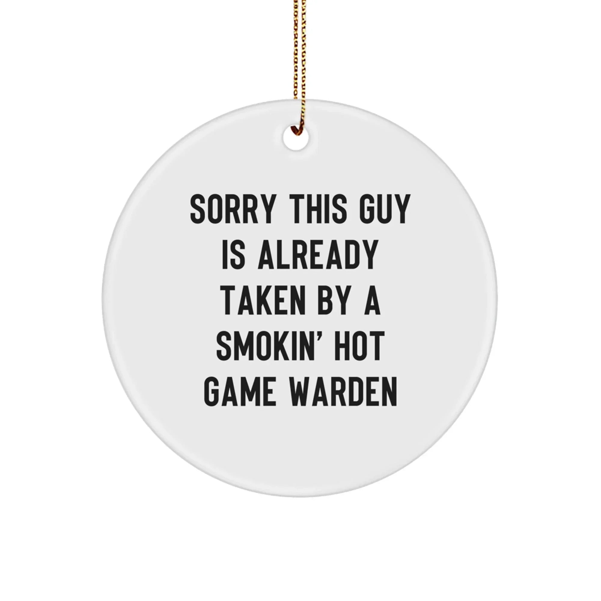 Funny Game Warden Gifts from Friends, Cute Circle Ornament for Game Wardens, 'Sorry This Guy Is Already Taken By A Smokin' Hot Game Warden' Christmas Unique Gifts