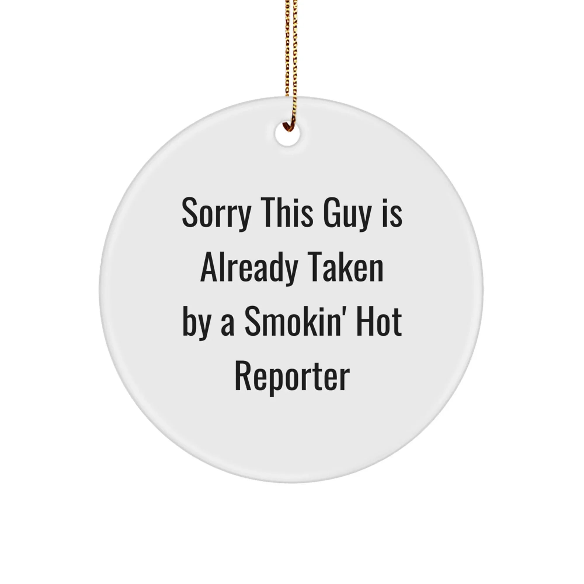 Funny Reporter Gifts from Friends, Cute Circle Ornament with 'Sorry This Guy Is Already Taken By A Smokin' Hot Reporter' Quote for Christmas, Perfect for Reporter Lovers