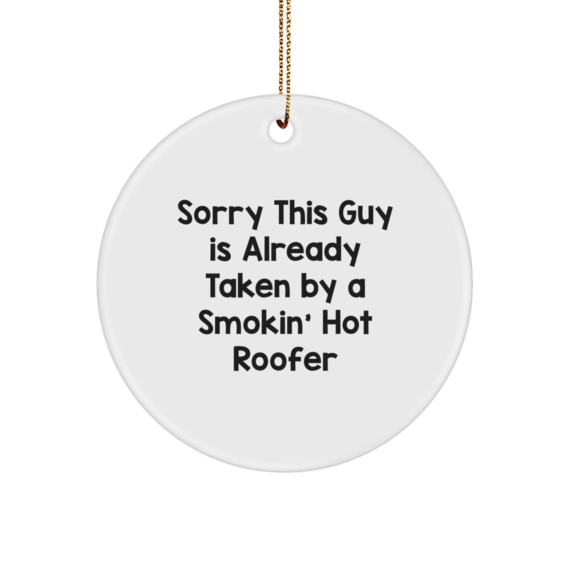 Funny Roofer Gifts from Friends - Sorry This Guy Is Already Taken By A Smokin' Hot Roofer Christmas Ornament for Men