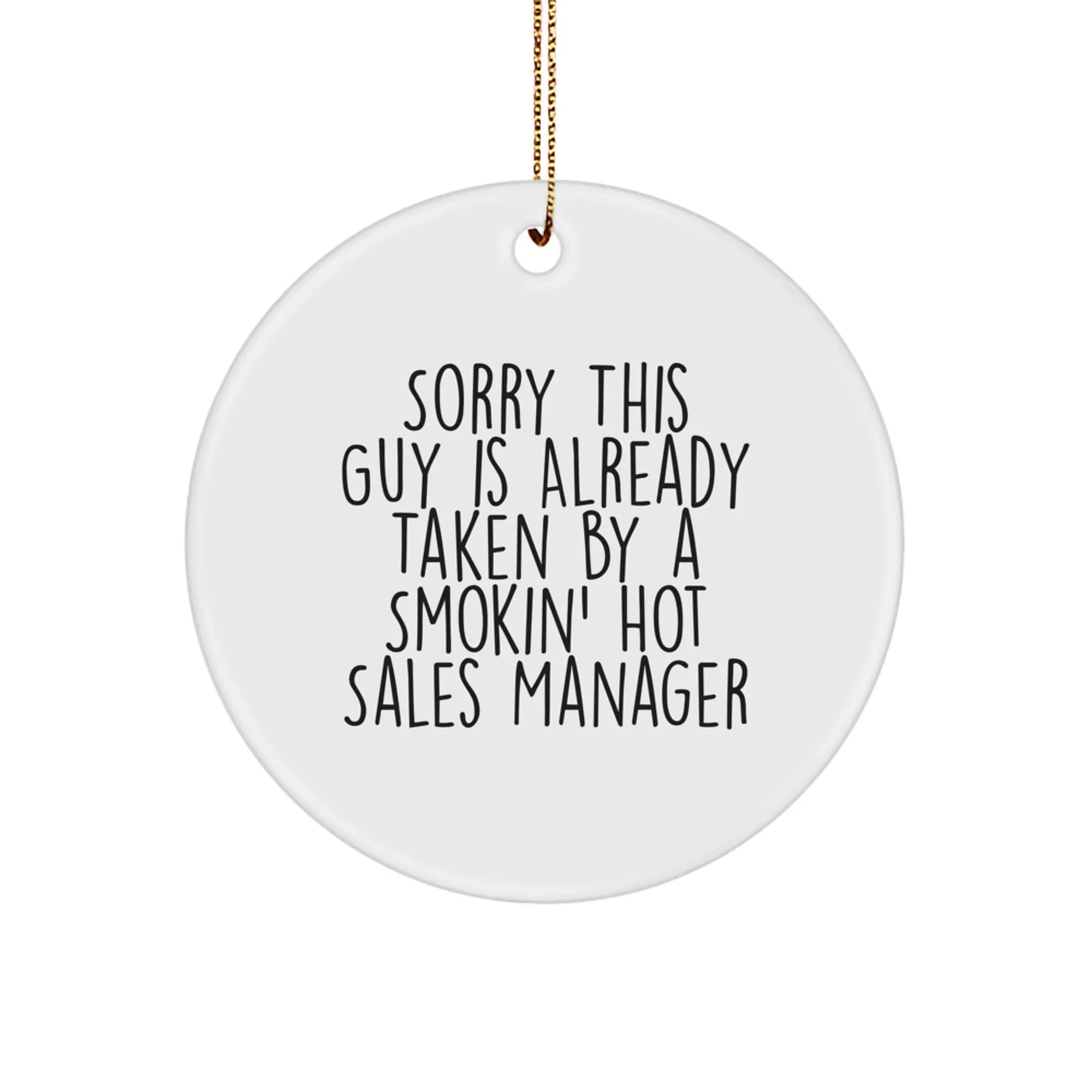 Funny Sales Manager Gifts, 'Sorry This Guy Is Already Taken By A Smokin' Sales Manager', Christmas Unique Circle Ornament Gifts from Friends to Sales Manager