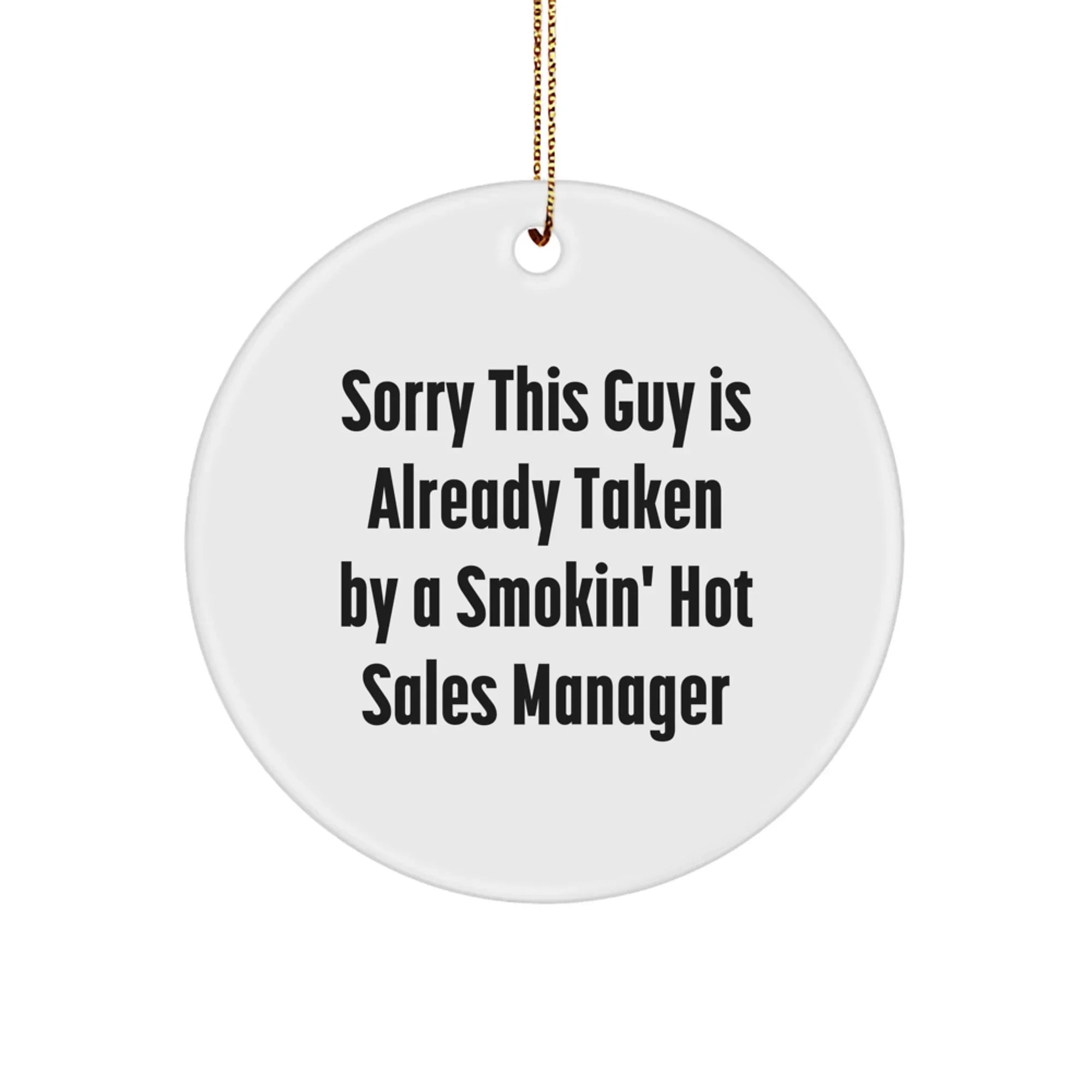 Funny Sales Manager Gifts for Men, Circle Ornament with Sorry This Guy Is Already Taken Quote, Christmas Unique Ornaments for Coworkers, Family, and Friends