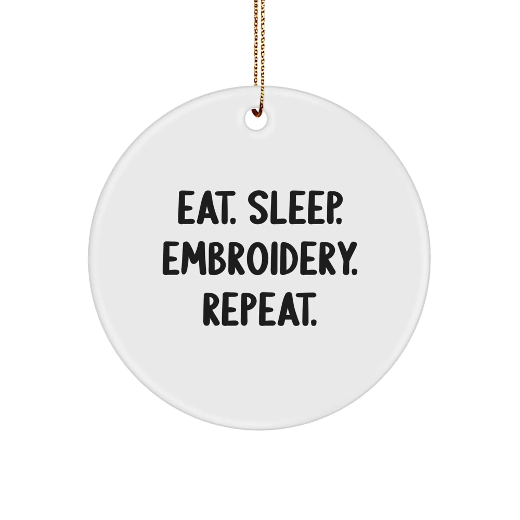 Funny Embroidery Gifts for Embroidery Lovers - Eat. Sleep. Embroidery. Repeat. Circle Ornament, Christmas Unique Gifts from Friends