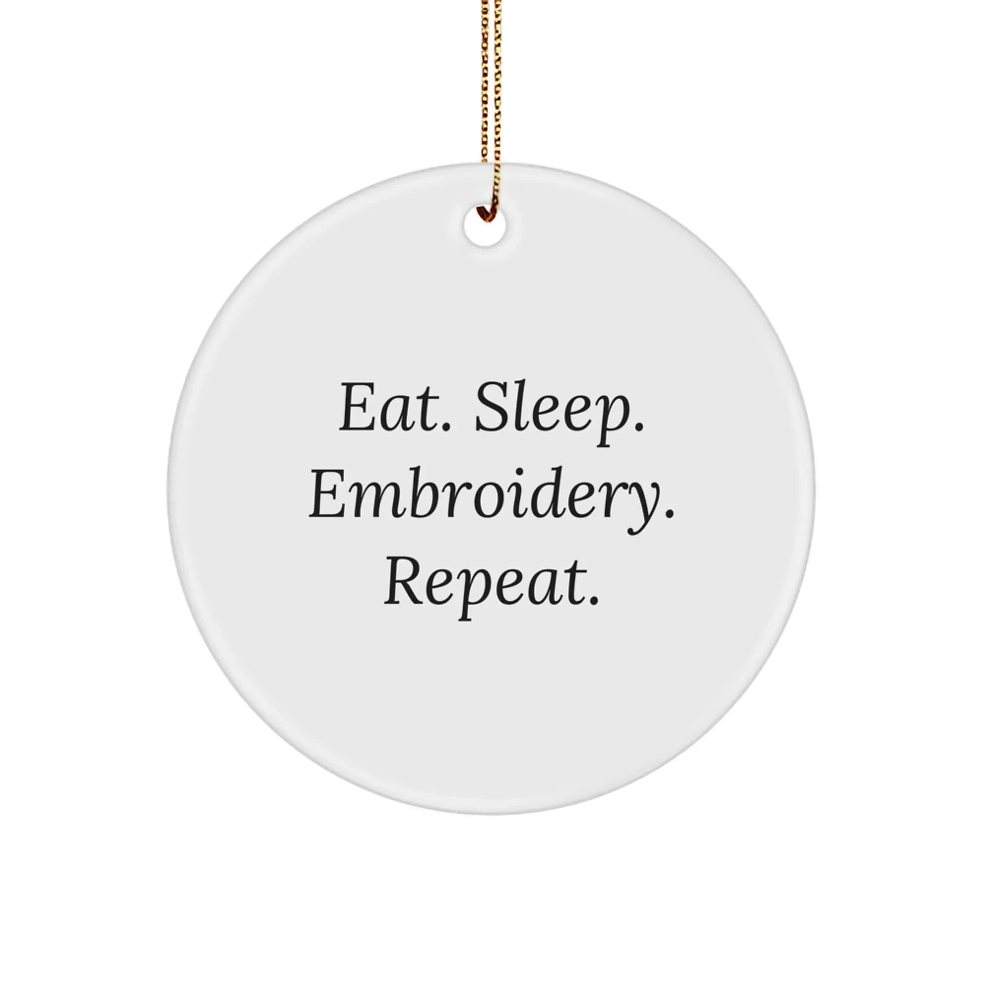 Funny Embroidery Gifts for Friends, Cute Embroidery Circle Ornament with Eat. Sleep. Embroidery. Repeat., Christmas Unique Gifts from Family