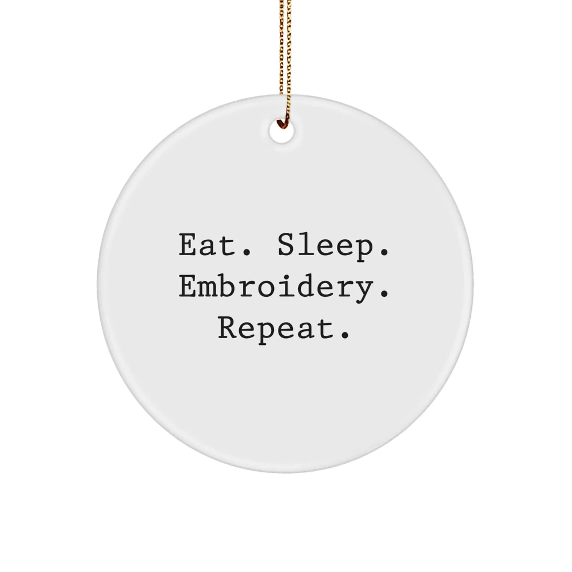 Funny Embroidery Gifts from Friends for Women Christmas Unique Circle Ornament Eat. Sleep. Embroidery. Repeat.