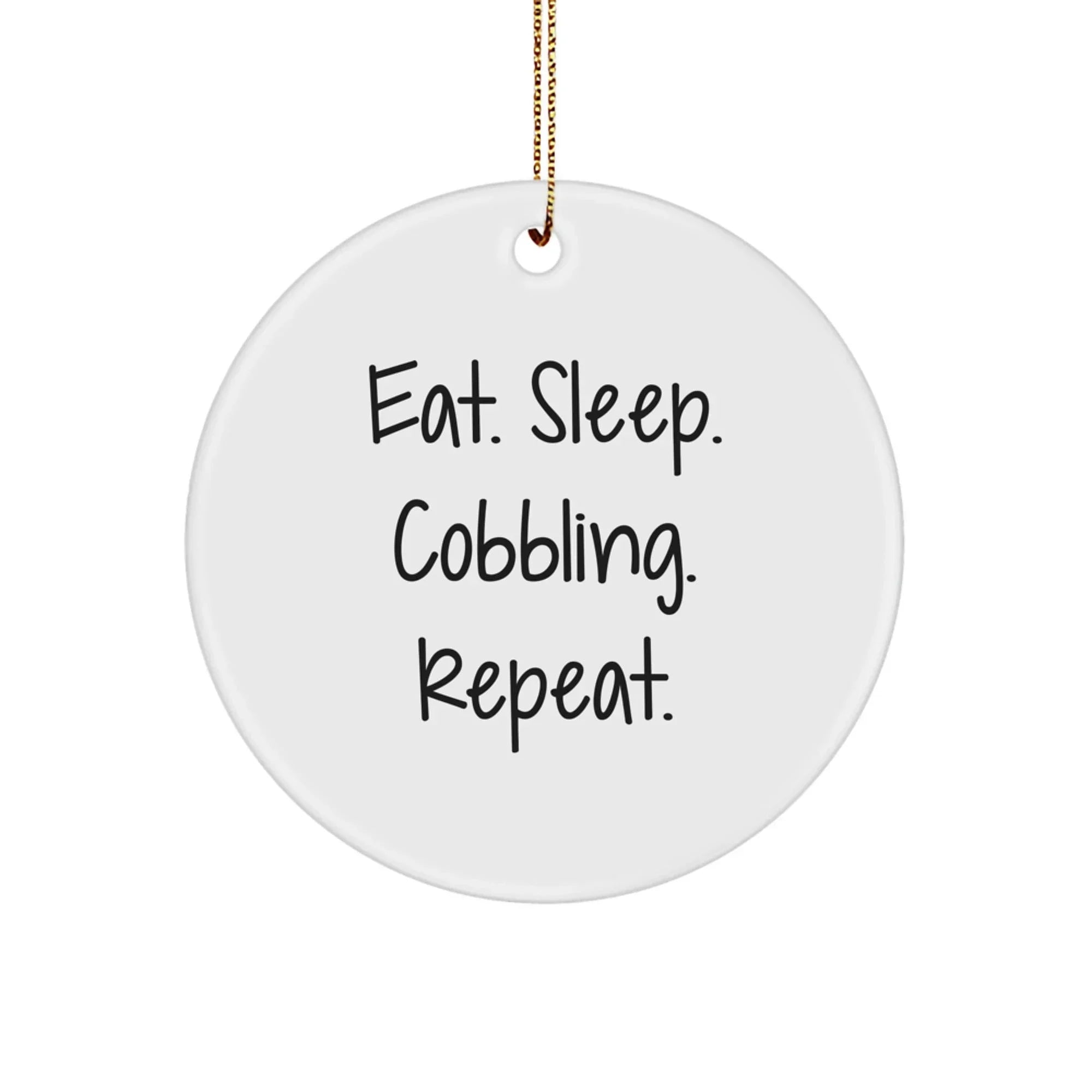 Cute Cobbling Gifts for Friends, Funny Circle Ornament with Eat. Sleep. Cobbling. Repeat. Quote, Christmas Unique Gifts from Friends, Perfect for Men, Women, Coworkers, Family, Holiday Decoration