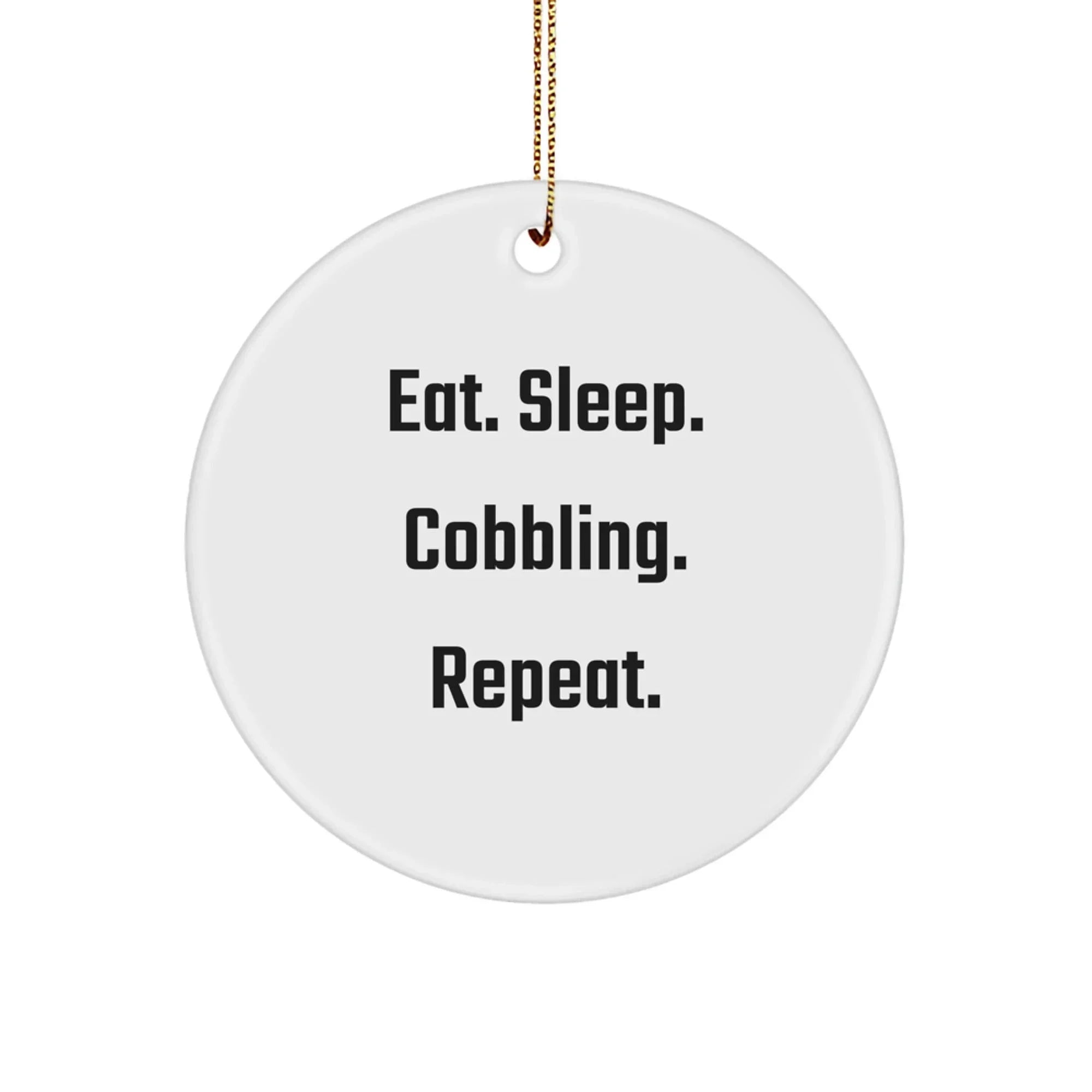 Funny Cobbling Christmas Circle Ornament Gifts from Family for Friends, Eat. Sleep. Cobbling. Repeat. Circle Cobbling Ornament, Circle Cobbling Christmas Unique Gifts