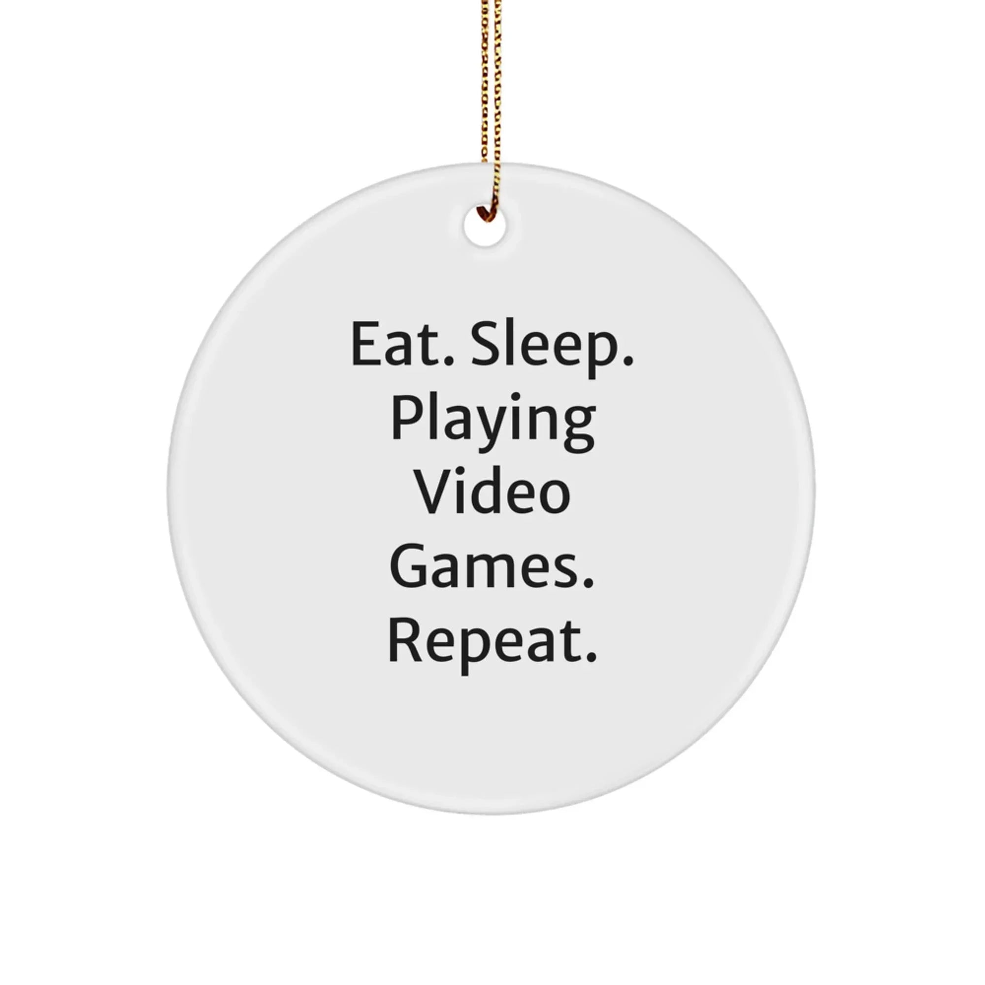 Funny Playing Video Games Gifts for Friends and Family - Circle Ornament with Eat. Sleep. 'Playing Video Games. Repeat.' Quote