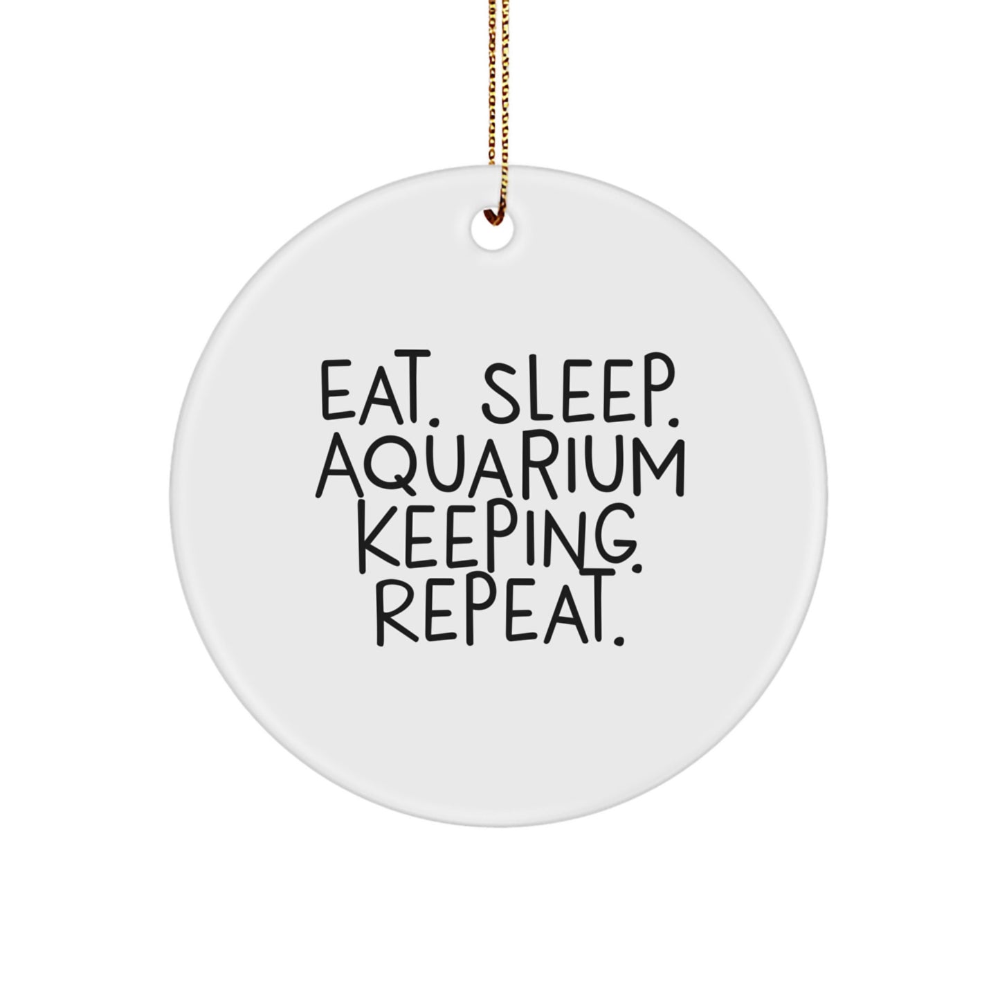 Aquarium Keeping Inspiration Gifts from Friends for Men and Women - Eat. Sleep. Aquarium Keeping. Repeat. Christmas Circle Ornament - Image 1
