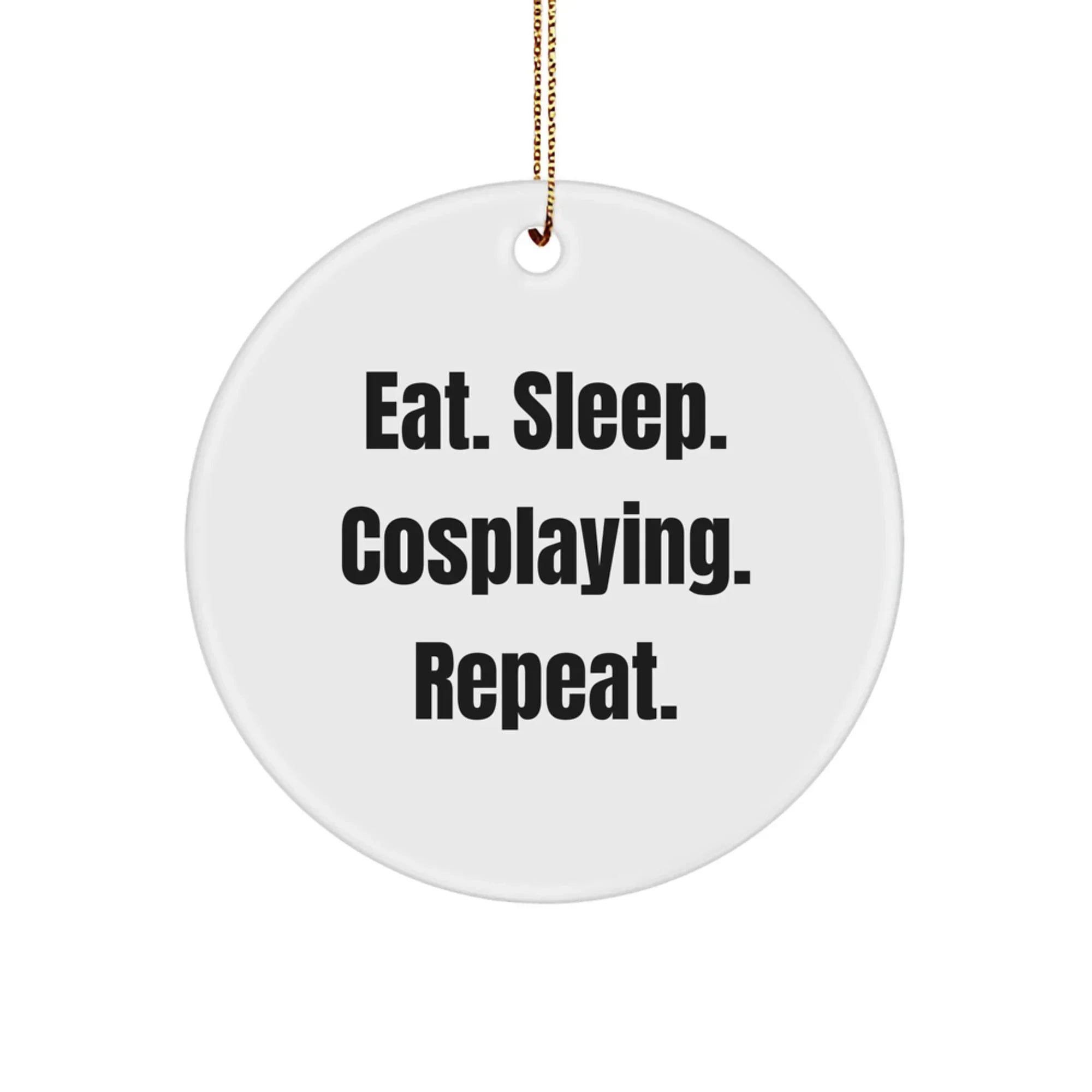 Funny Cosplaying Gifts from Friends for Cosplaying Enthusiasts - Eat. Sleep. Cosplaying. Repeat. Circle Ornament for Christmas