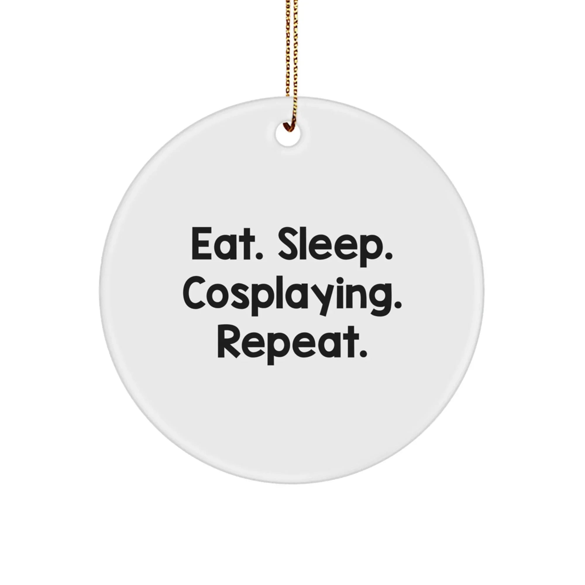 Funny Cosplaying Gifts for Men, Women, Friends, and Family - Eat. Sleep. Cosplaying. Repeat. Circle Ornament, White, 2.75" Tall, Christmas Unique Gifts from Friends