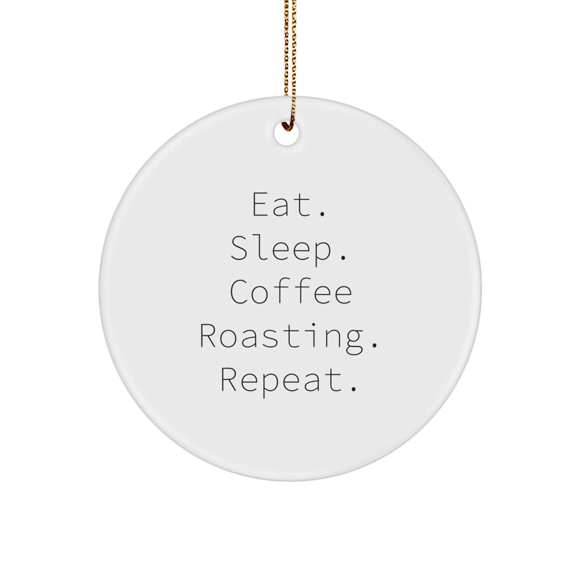 Funny Coffee Roasting Gifts for Coffee Lovers - Eat. Sleep. Coffee Roasting. Repeat. Circle Ornament for Men, Women, Friends, and Family - Christmas Unique Present - Image 1
