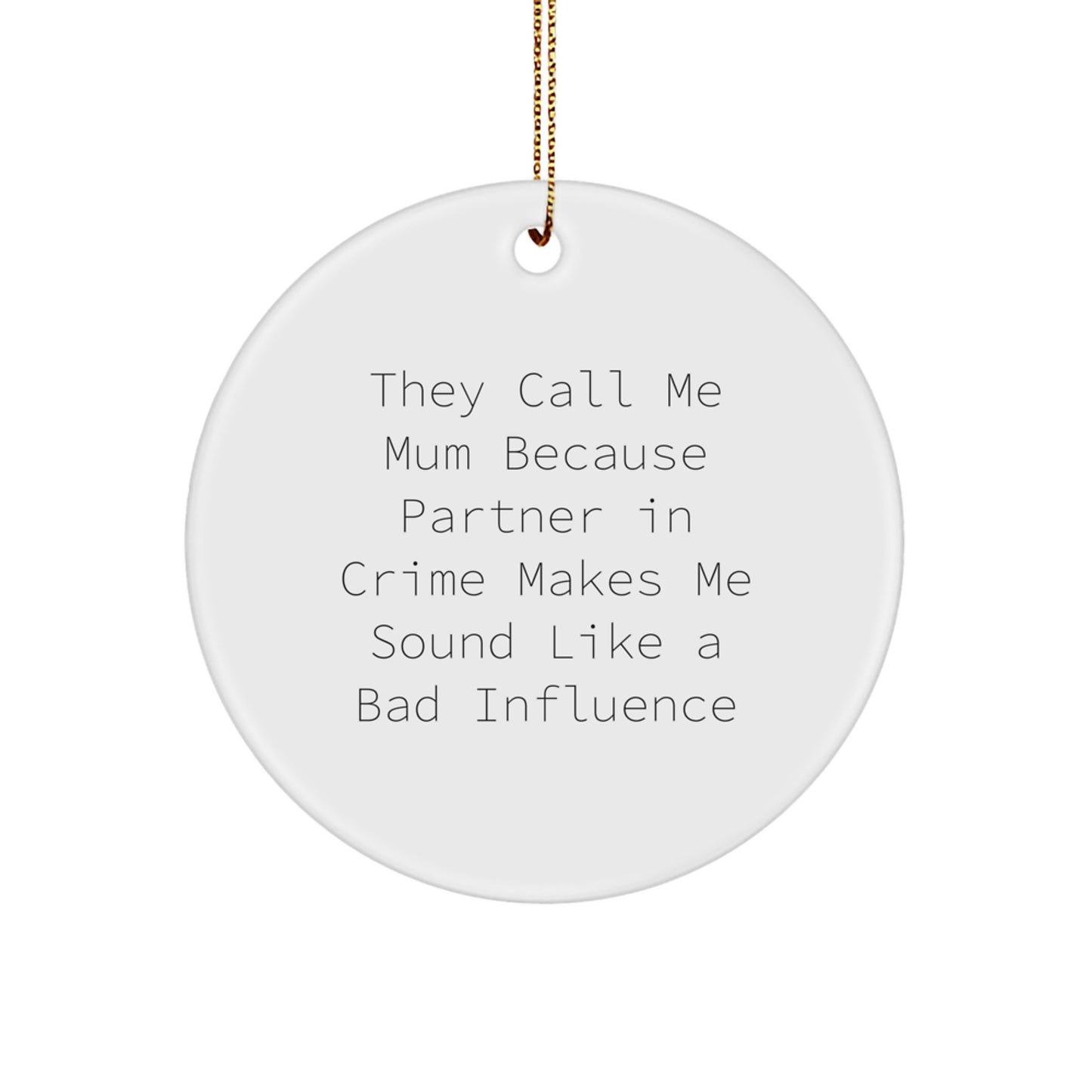 Funny Mum Gifts from Family - They Call Me Mum Because Partner In Crime Makes Me Sound Like A Bad Influence Christmas Circle Ornament Gifts for Mum, Women, Friends - Image 1