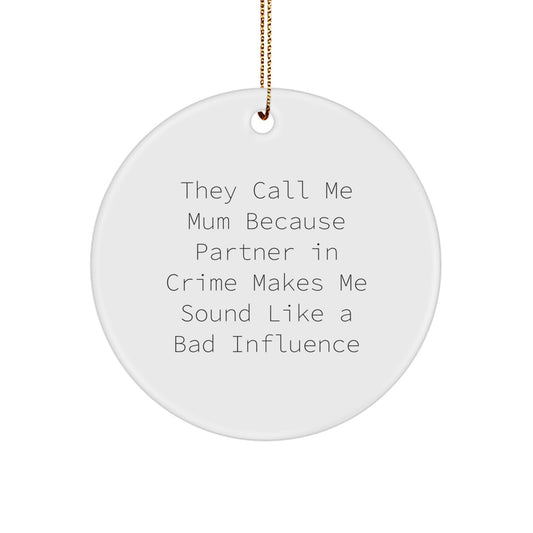 Funny Mum Gifts from Family - They Call Me Mum Because Partner In Crime Makes Me Sound Like A Bad Influence Christmas Circle Ornament Gifts for Mum, Women, Friends - Image 1