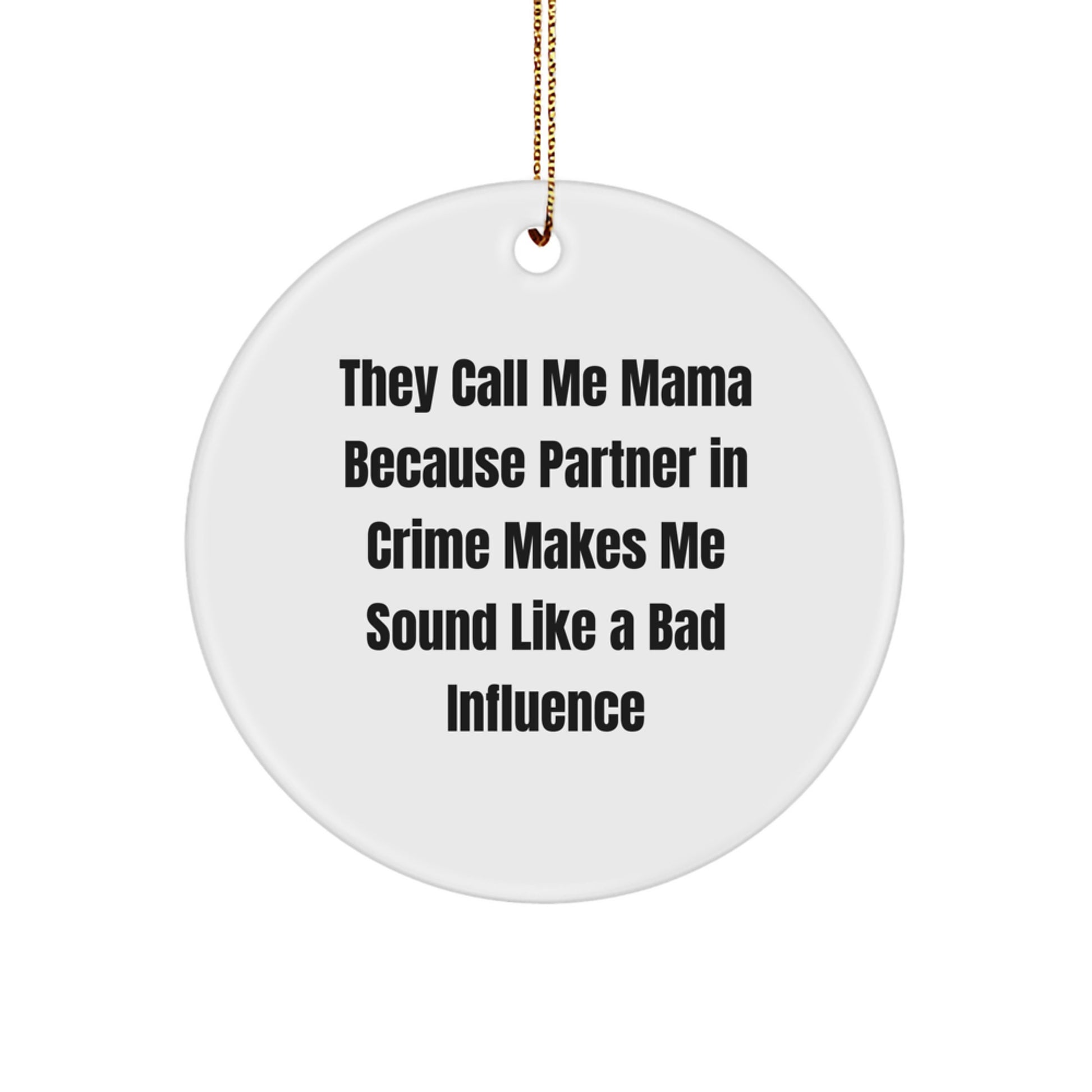 Funny Mama Circle Ornament, Gifts from Friends for Mama, 'They Call Me Mama Because Partner In Crime Makes Me Sound Like A Bad Influence', Christmas Unique Gifts for Mama, Circle Ornament for Mama - Image 1