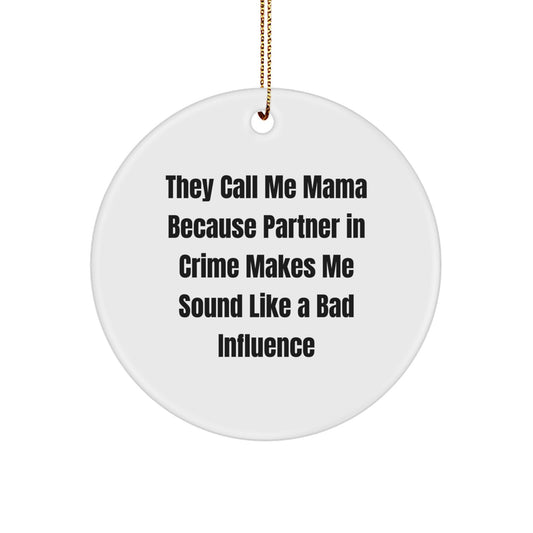 Funny Mama Circle Ornament, Gifts from Friends for Mama, 'They Call Me Mama Because Partner In Crime Makes Me Sound Like A Bad Influence', Christmas Unique Gifts for Mama, Circle Ornament for Mama - Image 1