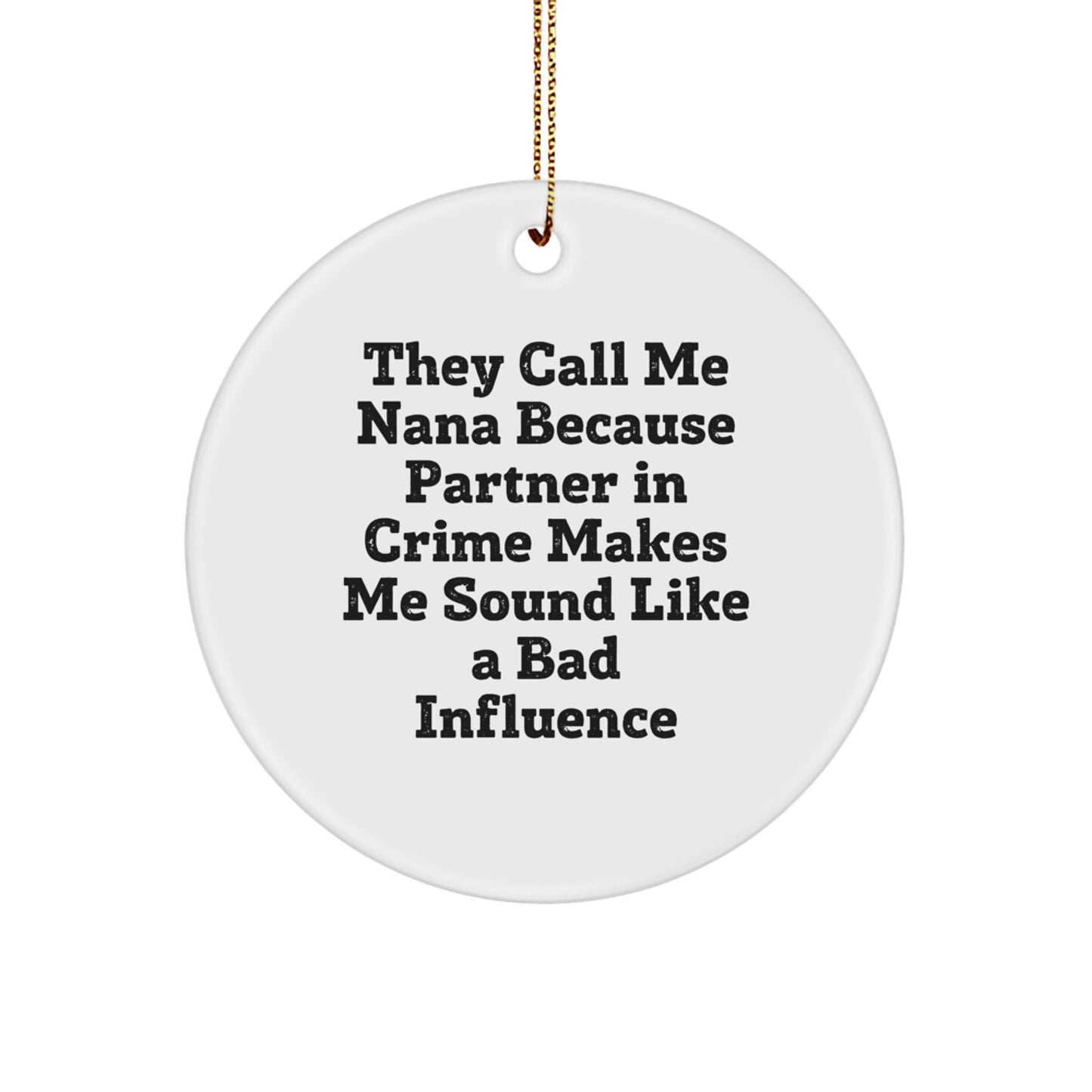 Funny Nana Gifts from Men to Nana, Circle Ornament for Nana, They Call Me Nana Because Partner In Crime Makes Me Sound Like A Bad Influence, Christmas Unique Gifts - Image 1