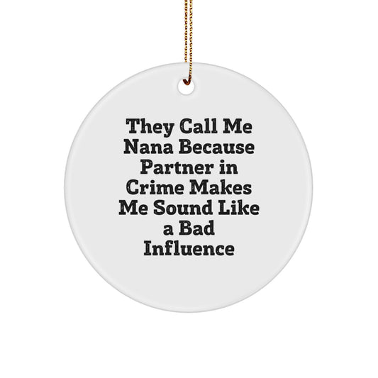 Funny Nana Gifts from Men to Nana, Circle Ornament for Nana, They Call Me Nana Because Partner In Crime Makes Me Sound Like A Bad Influence, Christmas Unique Gifts - Image 1