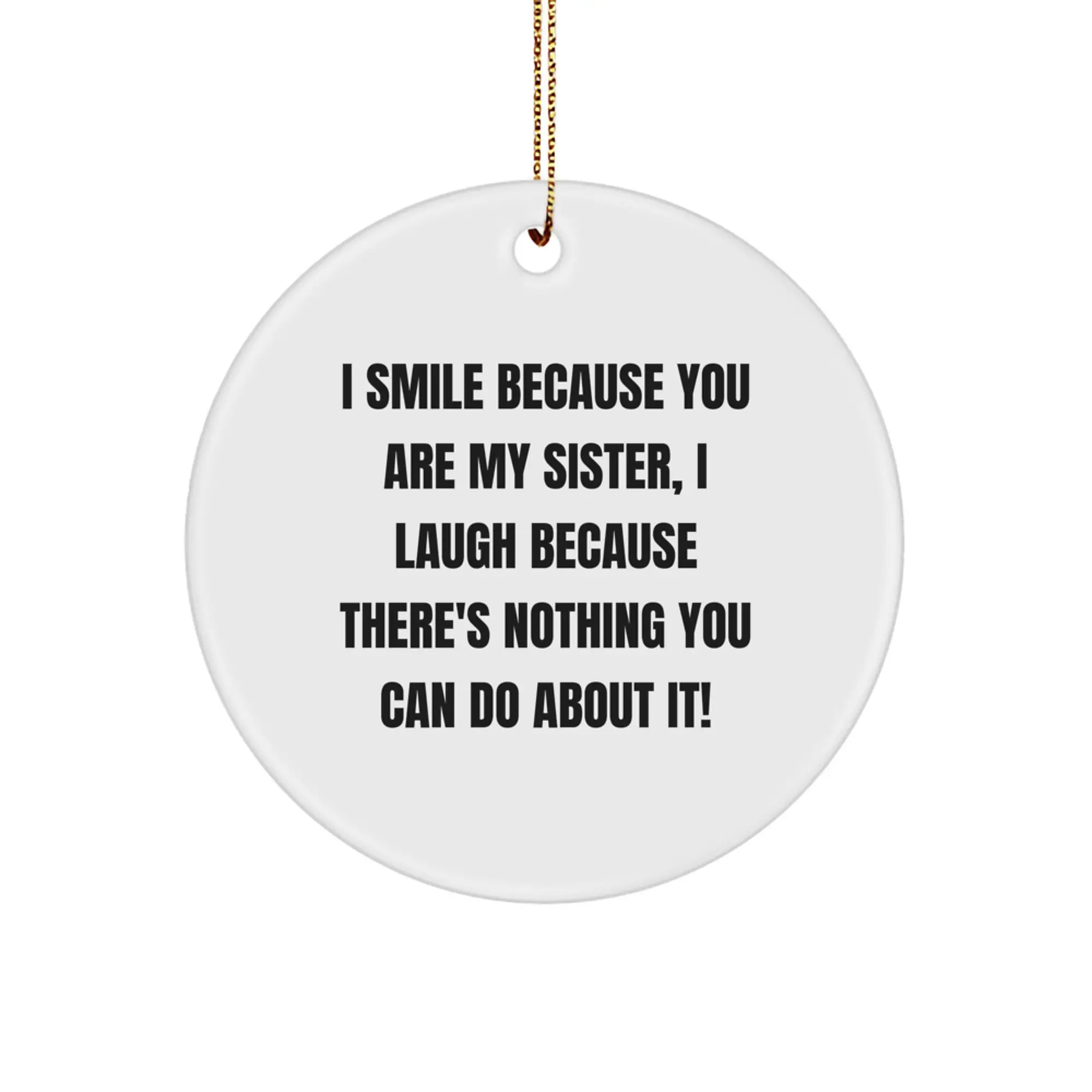 Funny Sister Gifts from Women for Sister | Circle Ornament with I Smile Because You Are My Sister Quote, Christmas Unique Gifts - Image 1