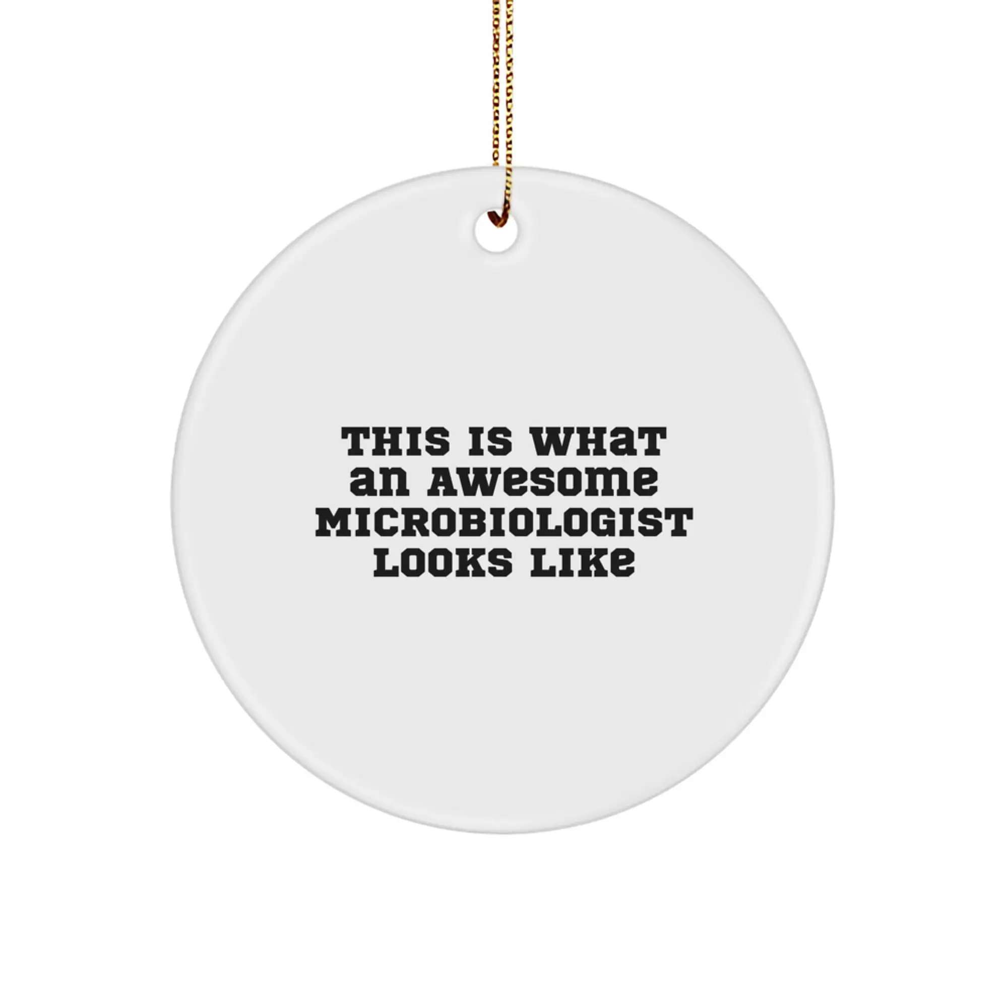 Funny Microbiologist Gifts from Friends for Women - Circle Ornament This Is What An Awesome Microbiologist Looks Like - Image 1