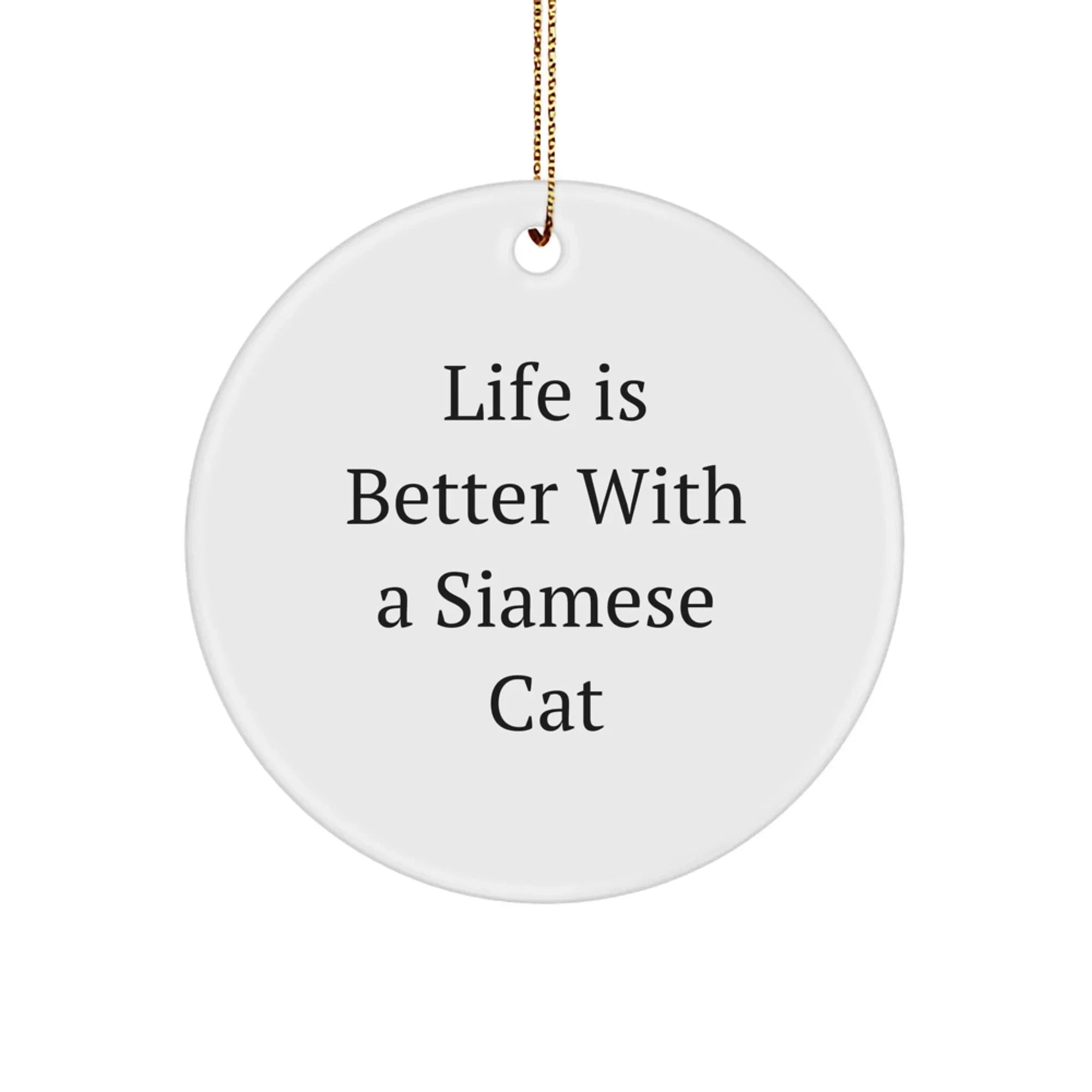 Siamese Cat Lover Gifts from Friends Christmas Unique Circle Ornament - 'Life Is Better With A Siamese Cat' Quote - Perfect for Siamese Cat Enthusiasts