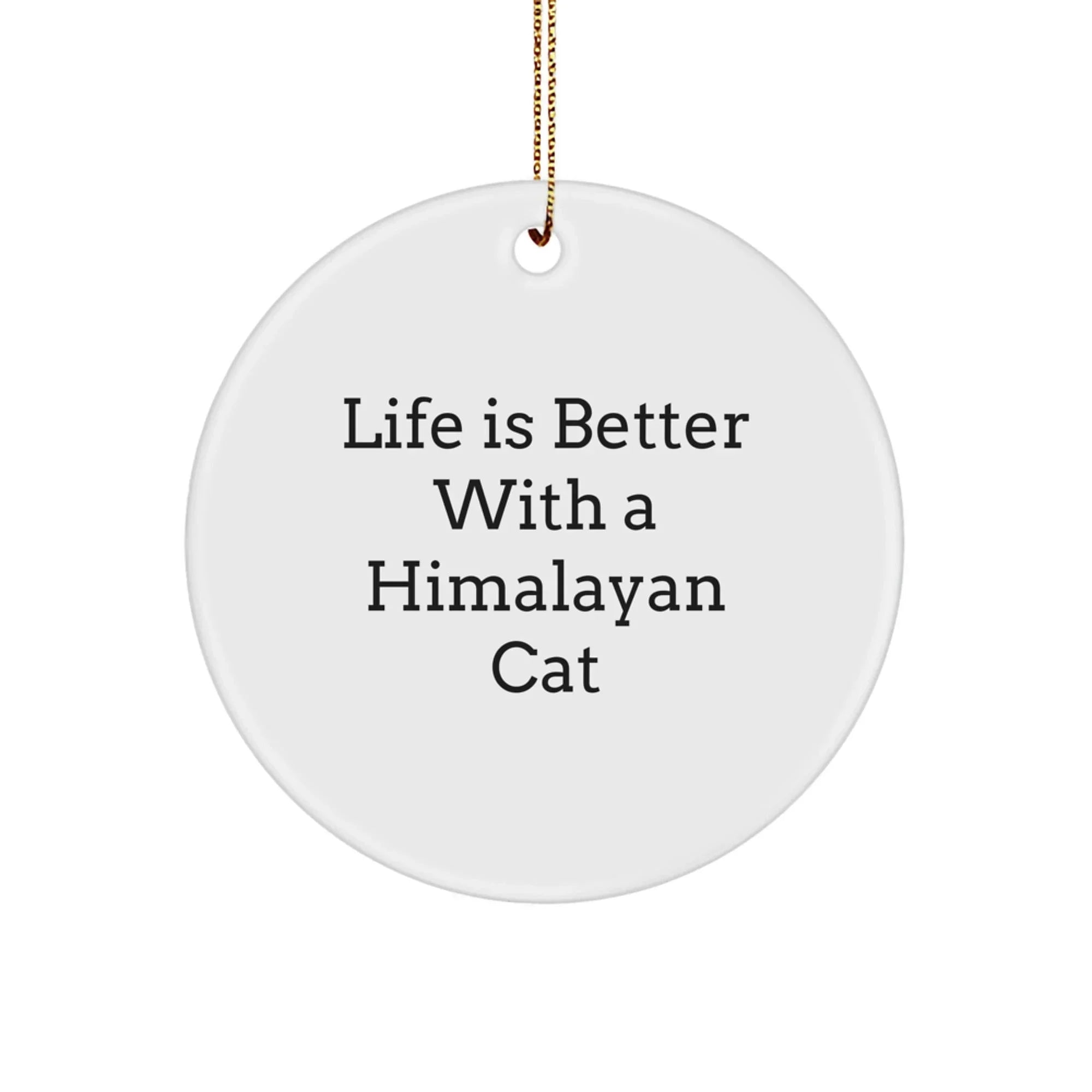 Himalayan Cat Lover Christmas Unique Gift, Funny Quote Circle Ornament for Friends, Family, Home Decor, Gifts from Men, Women, Gifts for Women, Men, Friends, Coworkers, Family