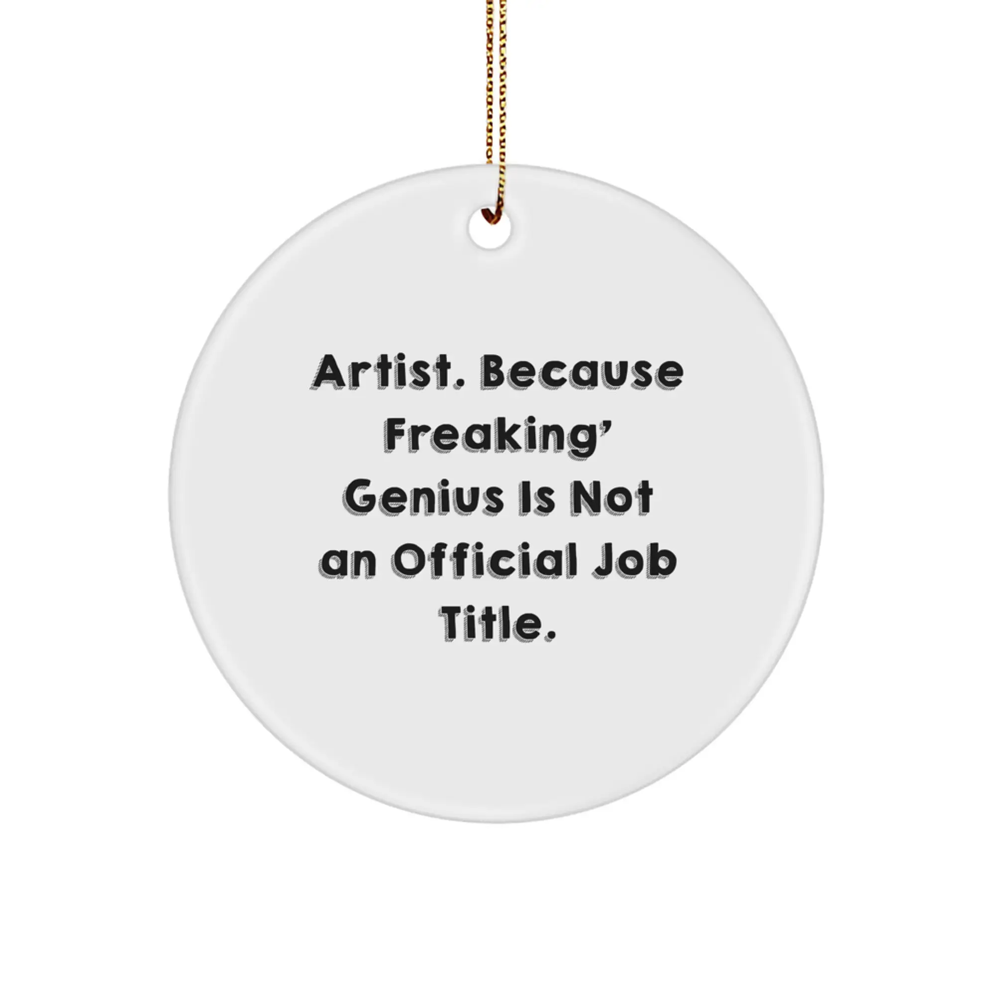 Funny Artist Gifts | Circle Ornament | Christmas Unique Gifts from Friends for Artists, 'Artist. Because Freaking' genius Is Not An Official Job Title.' - Image 1